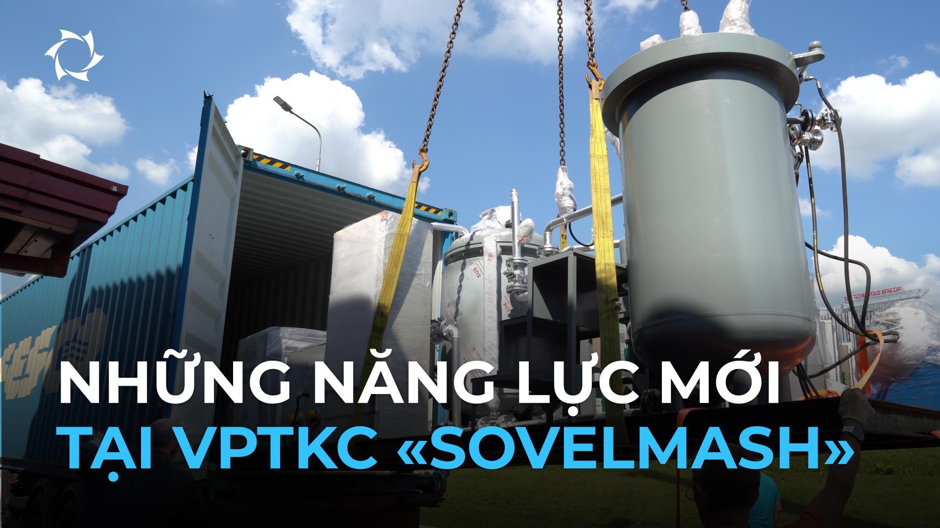 «Sovelmash» tăng cường tiềm lực: VPTKC tiếp nhận thiết bị công nghệ cao mới