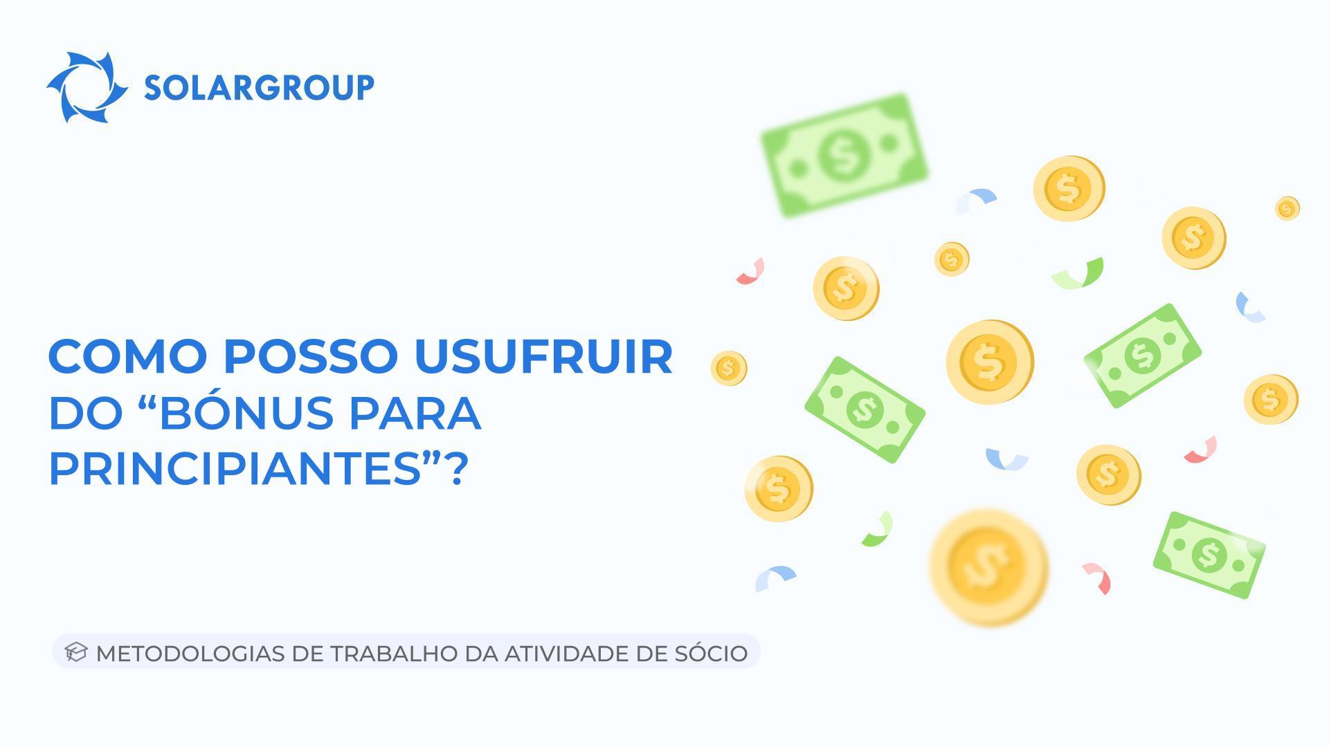 Como posso usufruir do "Bónus de Principiantes"? | Metodologias de Trabalho da Atividade de Sócio