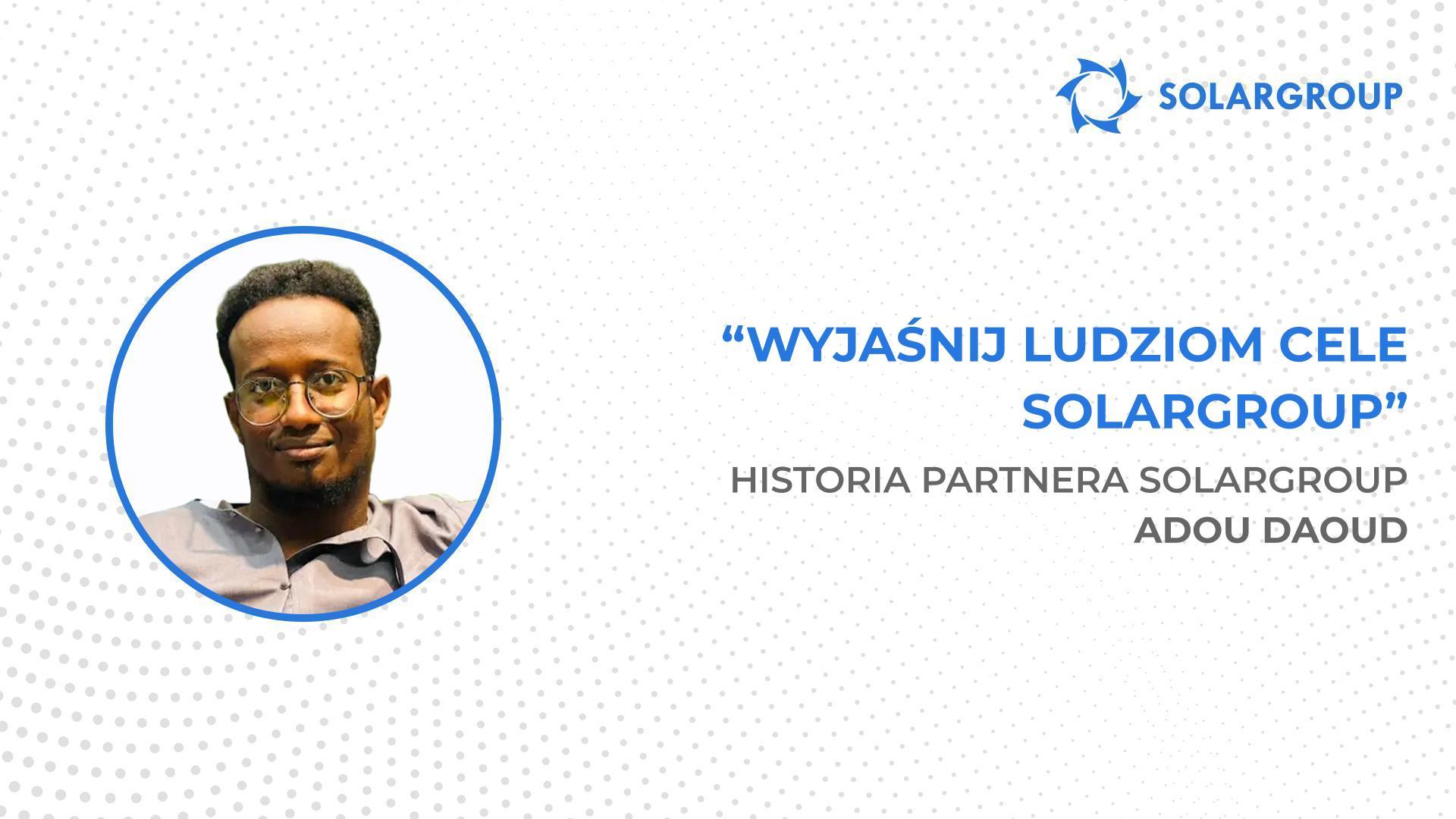 Jestem gotów zainwestować we wszystko, co oferuje firma! | Historia partnera SOLARGROUP, Adou Daouda