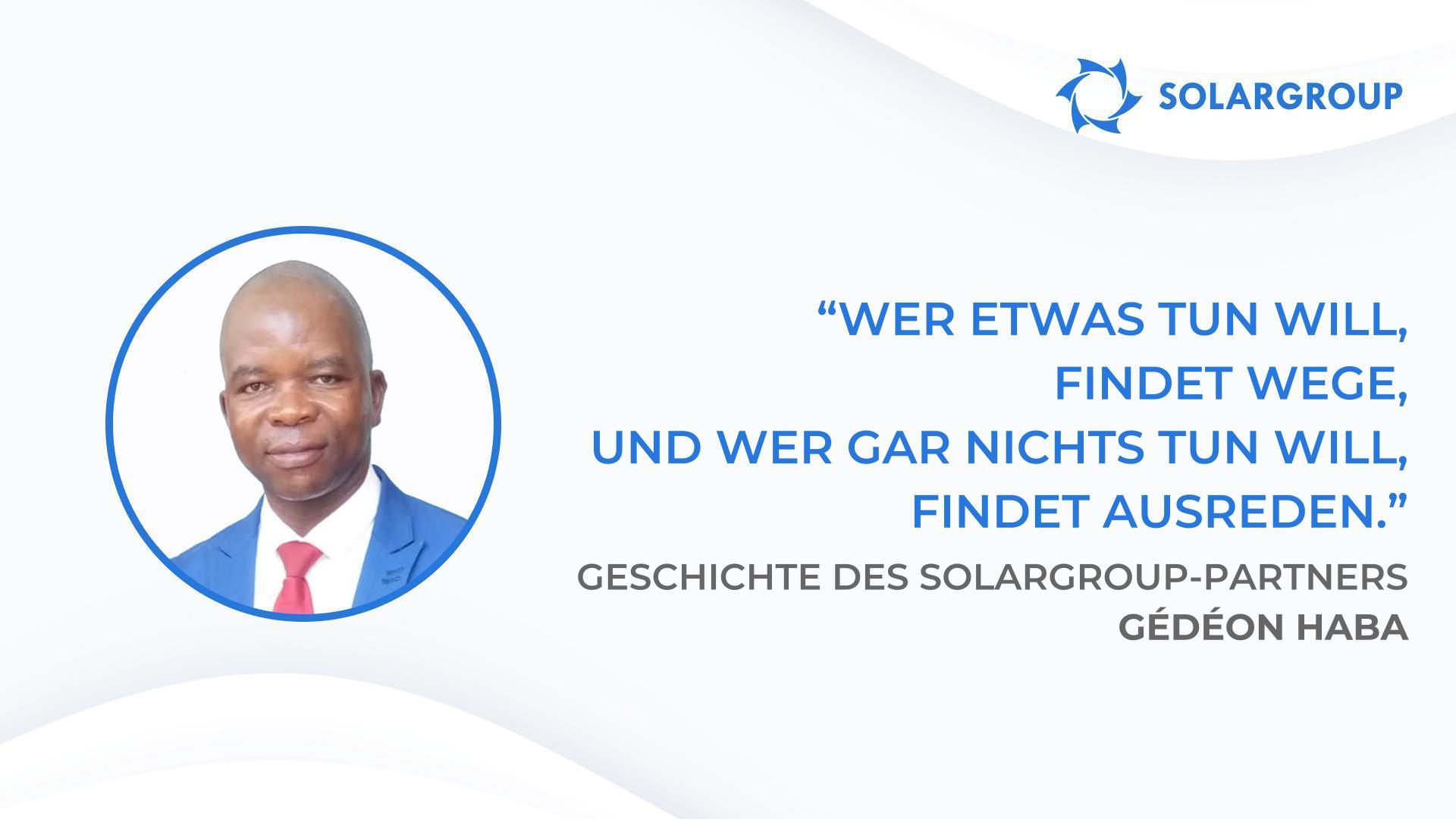 Alle, die sich auf meine Worte verließen, sind heute auf der Erfolgsspur | Geschichte von SOLARGROUP-Partner Gédéon Haba
