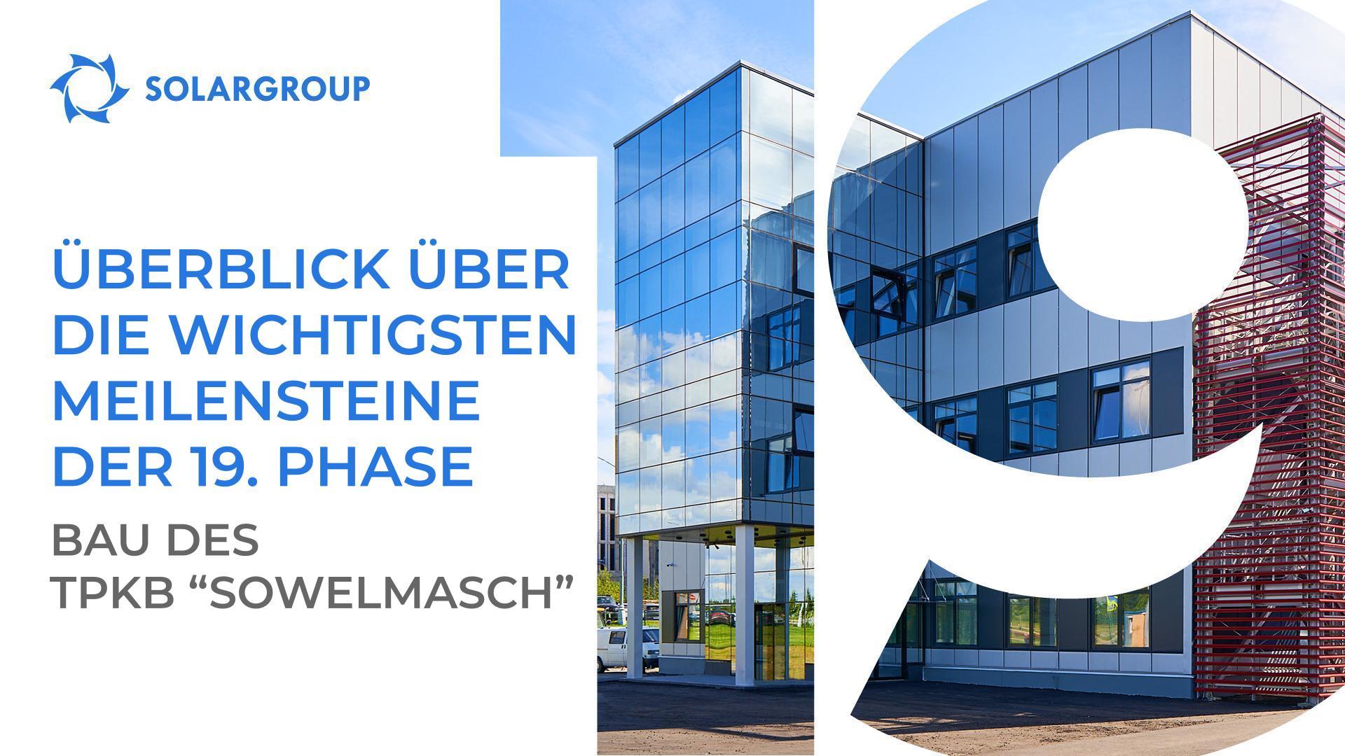Ergebnisse der 19. Phase der Projektfinanzierung auf der "Sowelmasch-"Baustelle