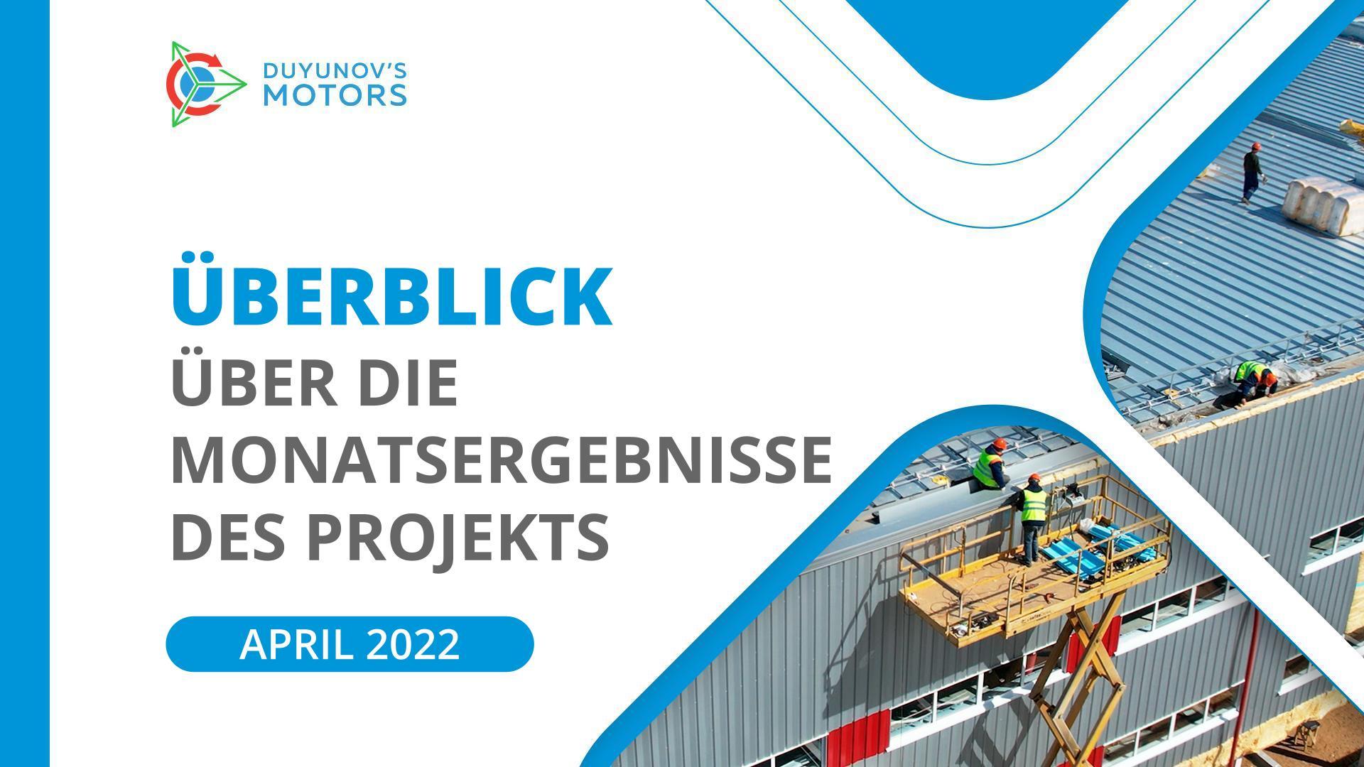April im Überblick: die wichtigsten Monatsergebnisse des Projekts "Duyunov-Motoren"