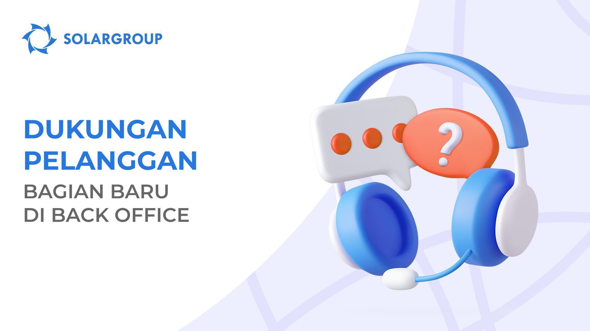 Lebih banyak dukungan pelanggan di back office