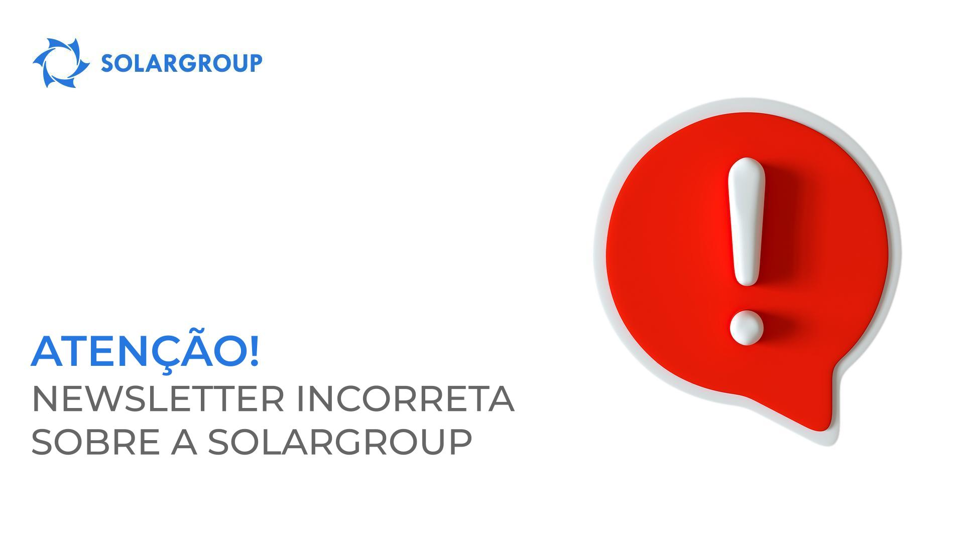 Atenção! Newsletter incorreta sobre a SOLARGROUP