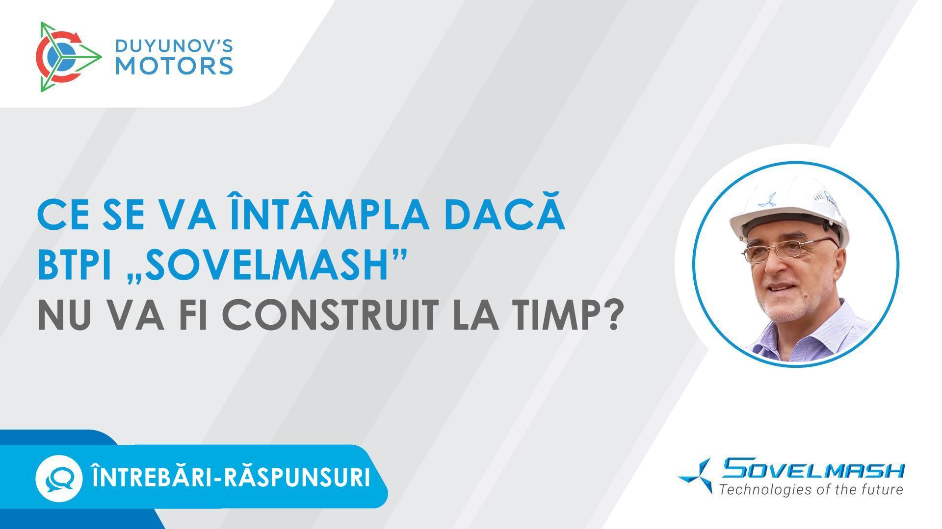 Ce se va întâmpla dacă BTPI „Sovelmash” nu va fi construit până în trimestrul al treilea al anului 2023?