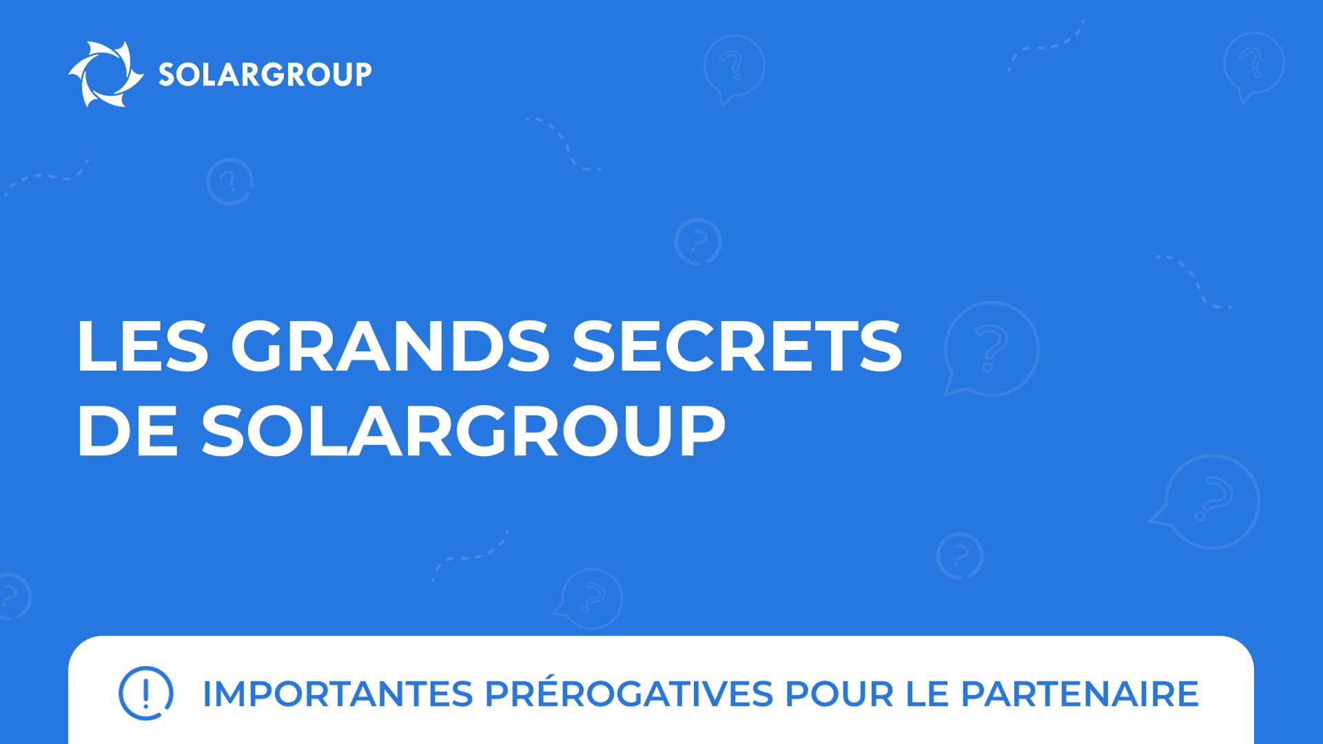 Les grands secrets de SOLARGROUP | Importantes prérogatives pour le partenaire