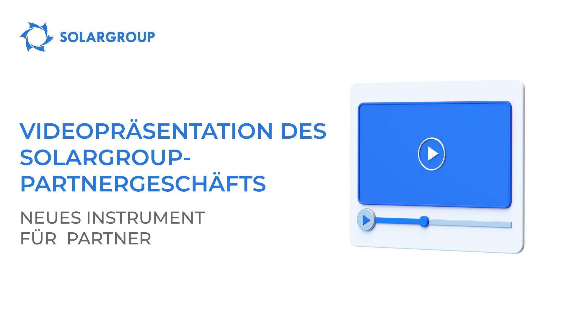 Videopräsentation des SOLARGROUP-Partnergeschäfts: Neues Instrument für Partner