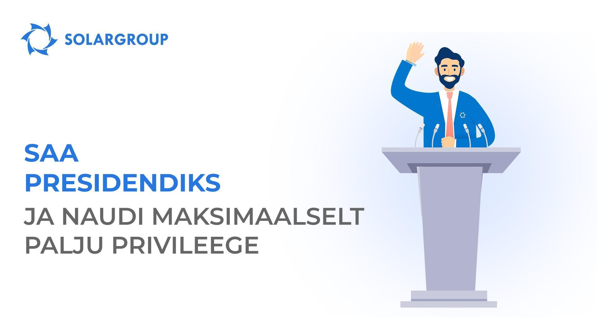 Saa presidendiks ja naudi maksimaalselt palju privileege