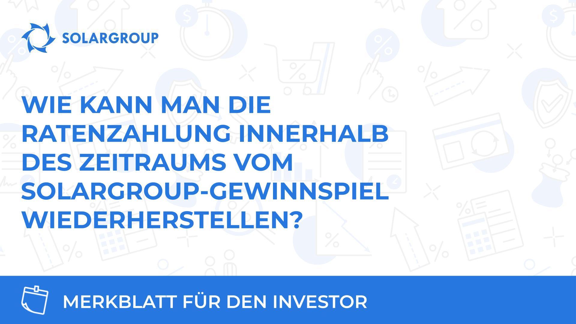 Wie kann man die Ratenzahlung innerhalb des Zeitraums vom SOLARGROUP-Gewinnspiel wiederherstellen?