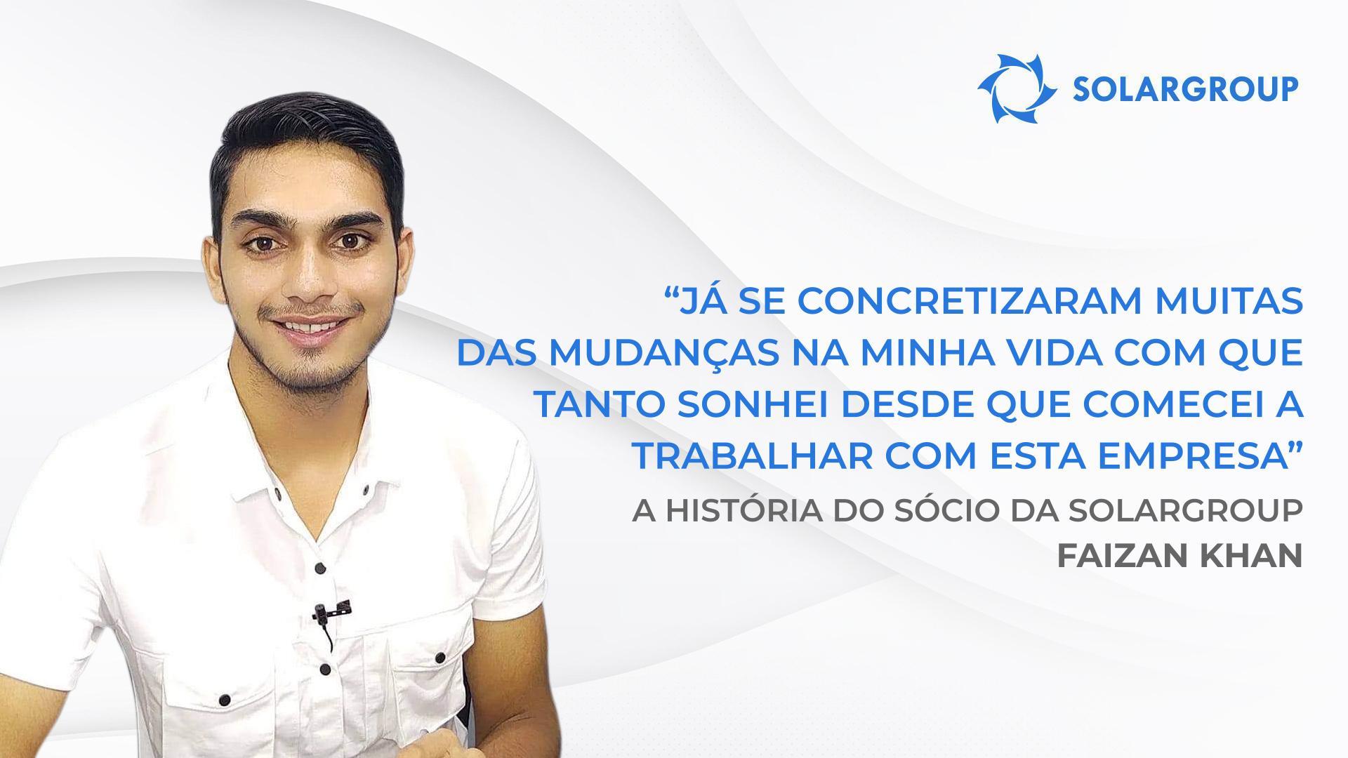 Agora, aufiro mais lucros do que alguma vez imaginei | A história do sócio da SOLARGROUP Faizan Khan, Índia