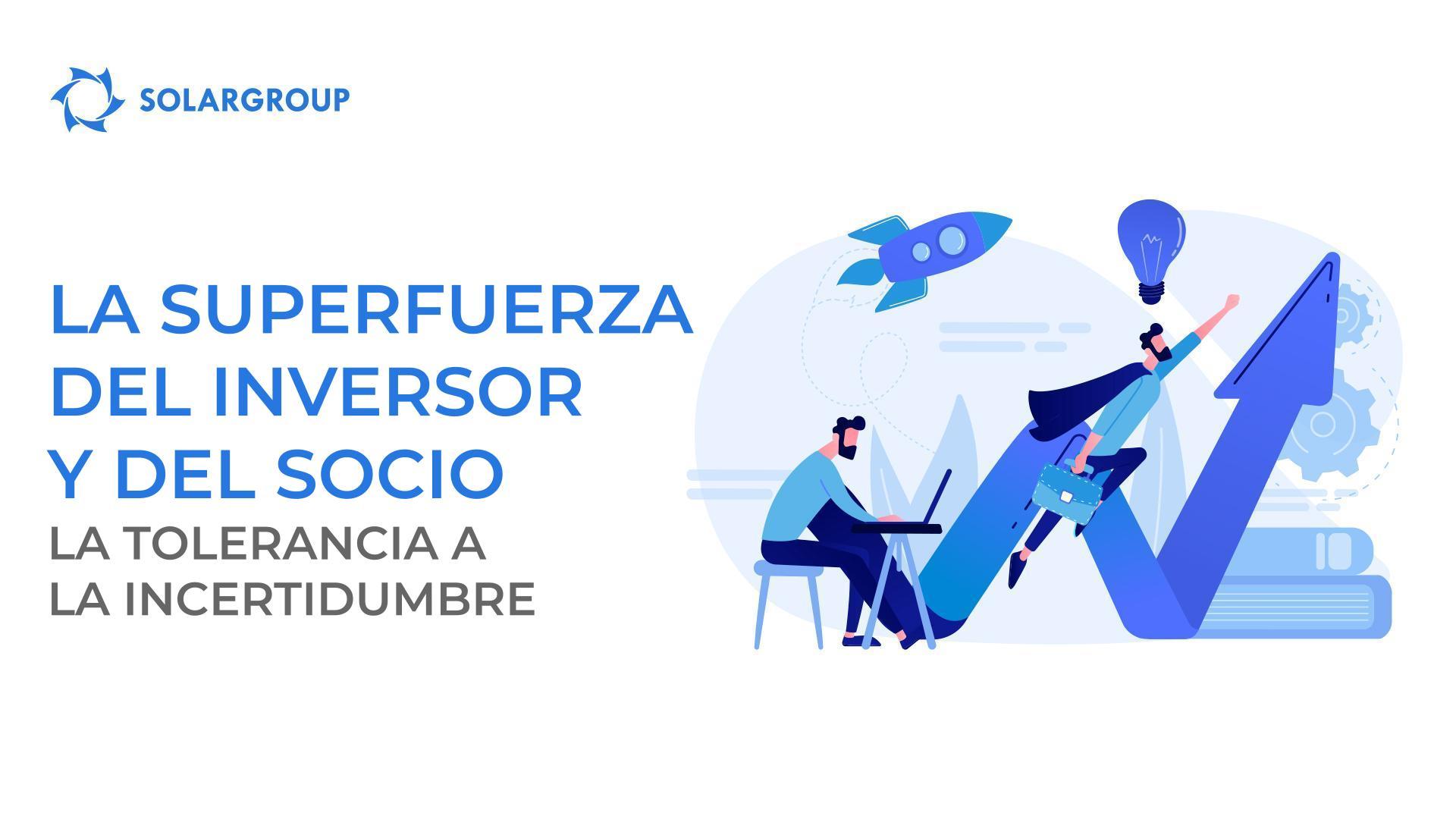 La superfuerza del inversor y del socio: la tolerancia a la incertidumbre