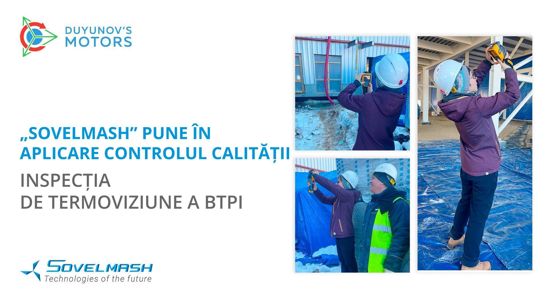 „Sovelmash” pune în aplicare controlul calității: inspecția de termoviziune a BTPI