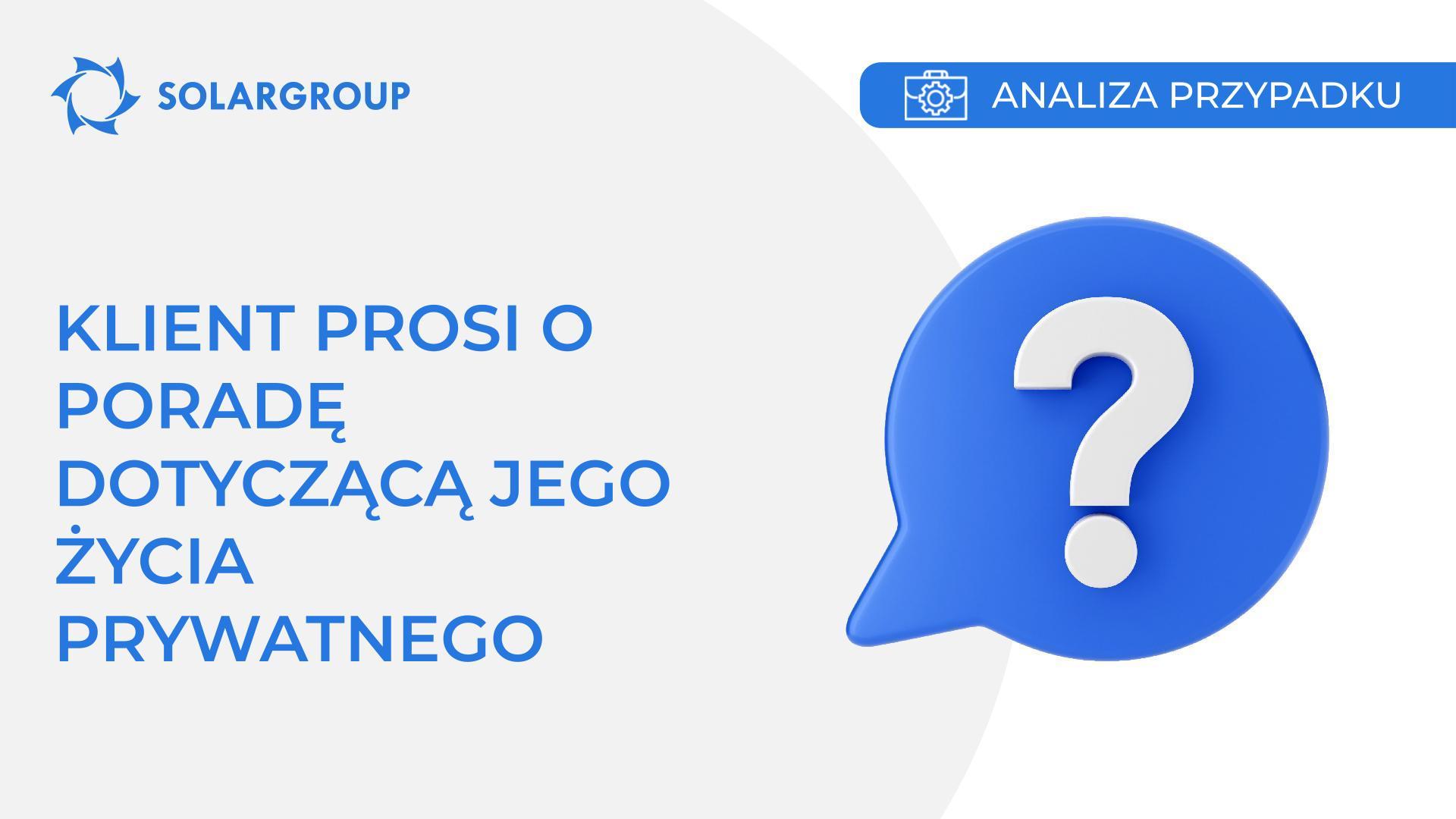 Klient prosi o poradę dotyczącą jego życia prywatnego | Przypadek z życia partnera