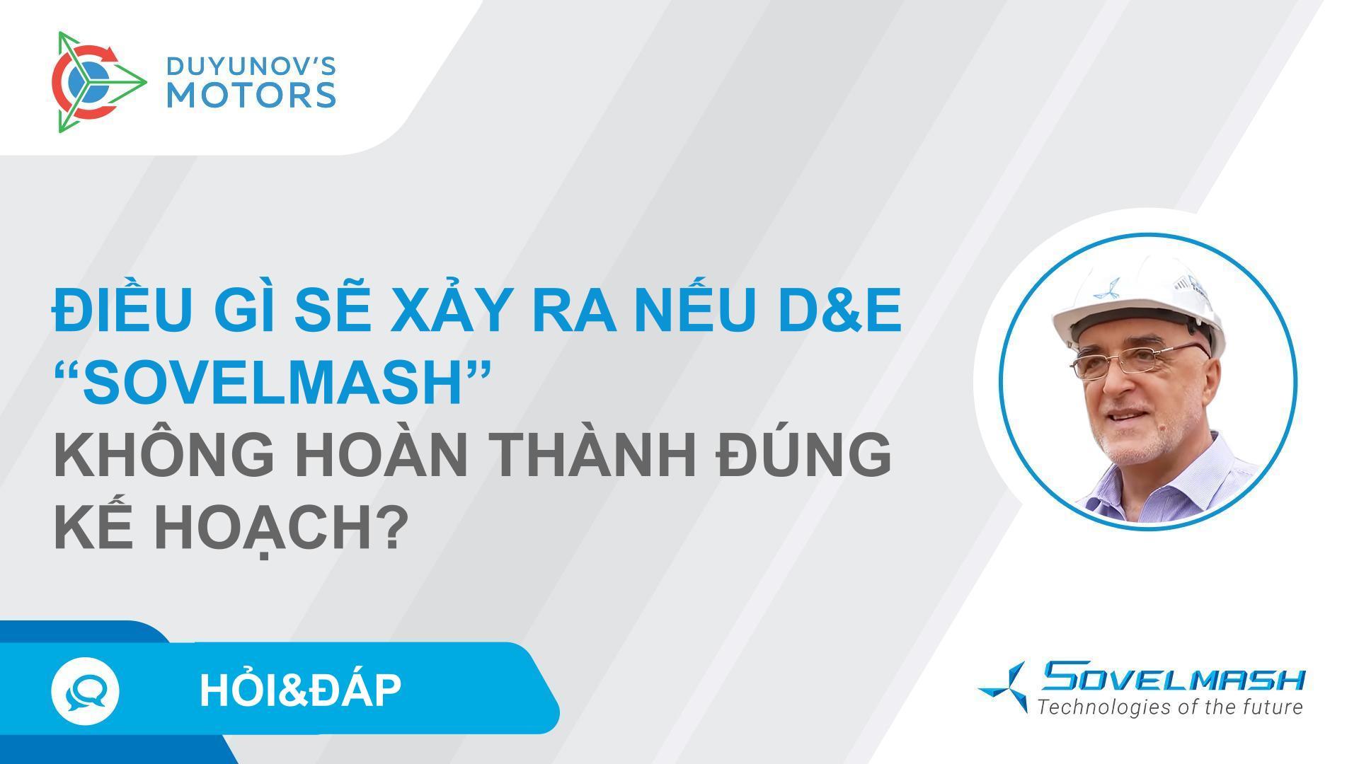 Điều gì sẽ xảy ra nếu D&E "Sovelmash" không được hoàn thành vào quý 3 năm 2023?