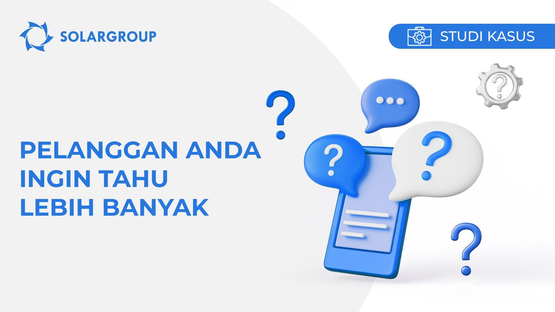 Pelanggan Anda ingin tahu lebih banyak! | Studi kasus tentang pengalaman mitra