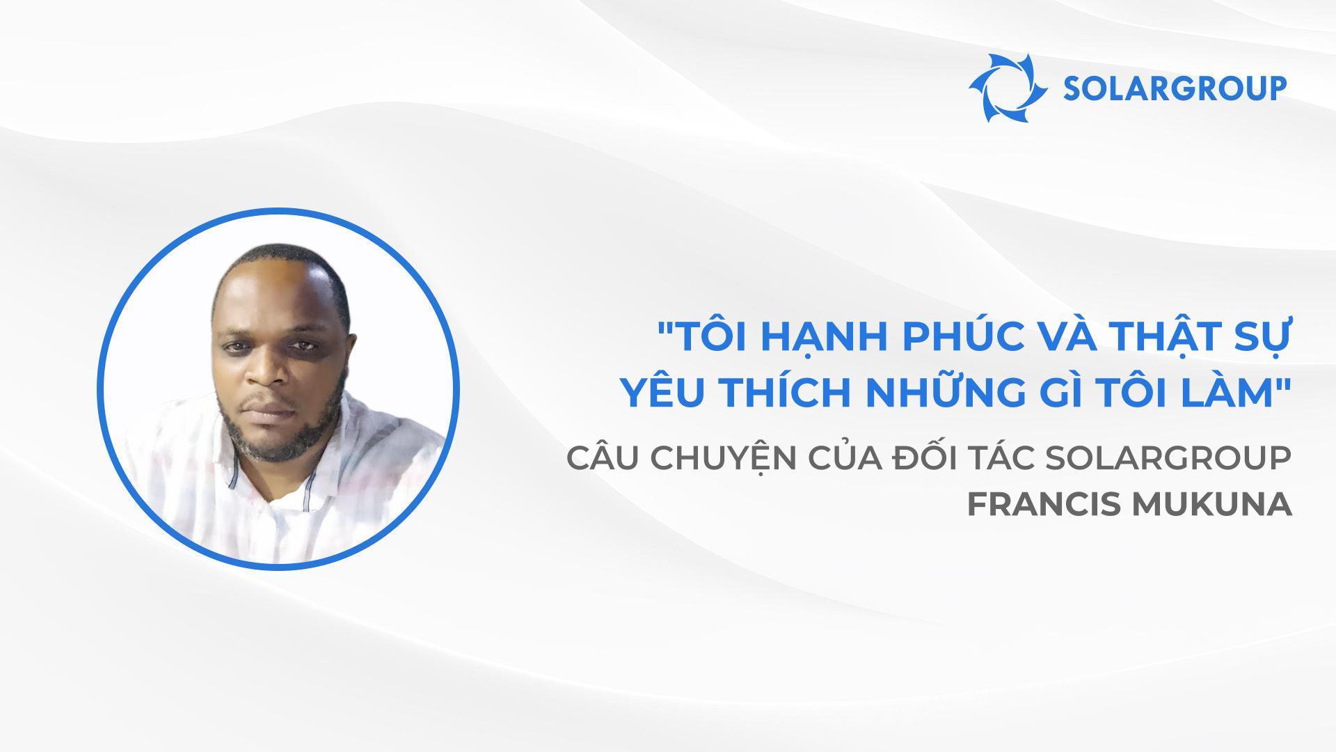 Tôi muốn hoàn toàn độc lập về tài chính | Câu chuyện của đối tác SOLARGROUP Francis Mukuna