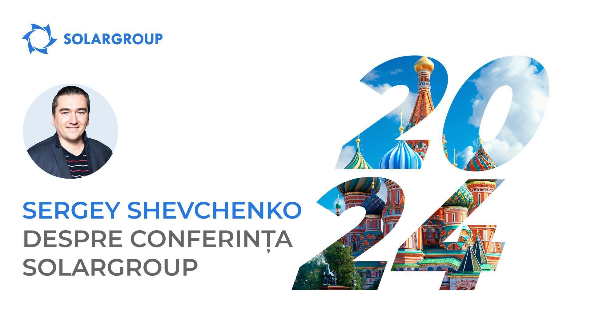 Sergey Shevchenko vă invită la Conferința internațională SOLARGROUP de la Moscova!