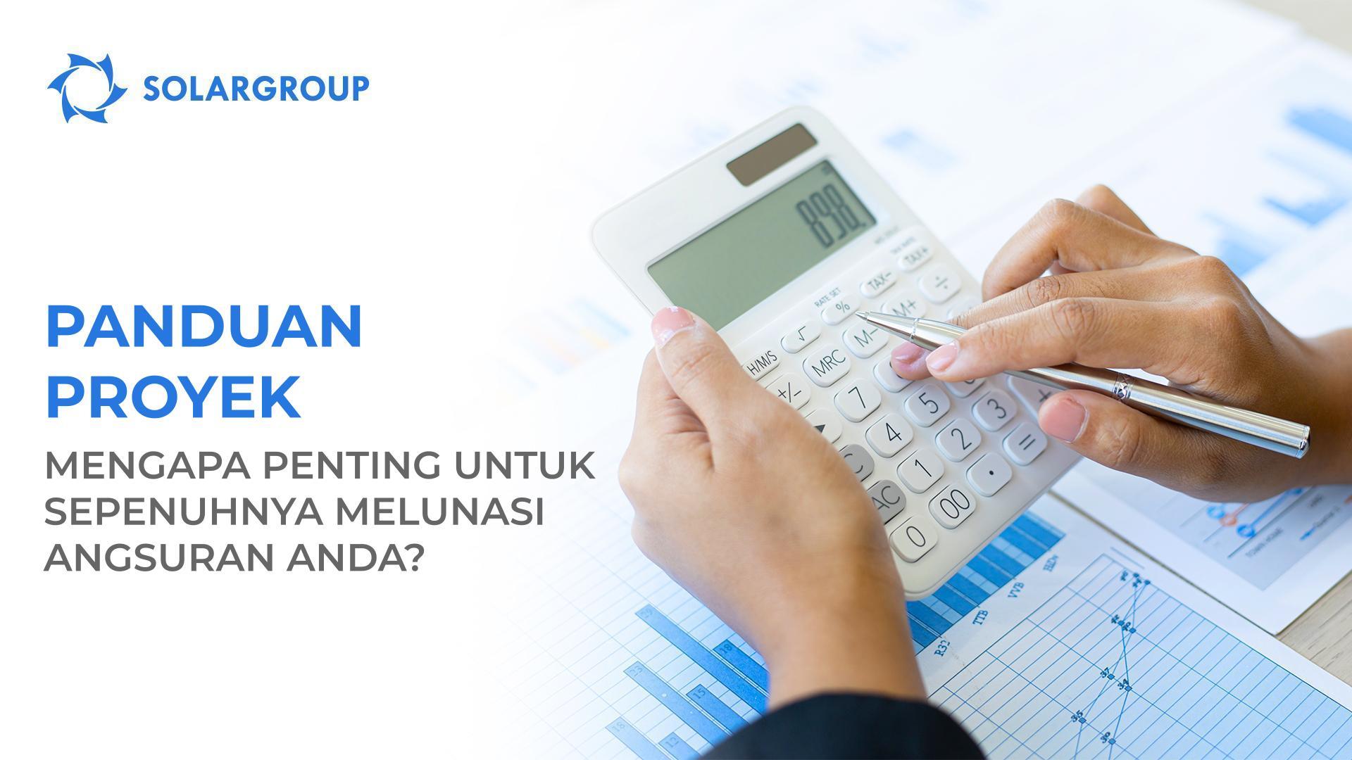 Panduan Proyek: Mengapa penting untuk sepenuhnya melunasi angsuran Anda?