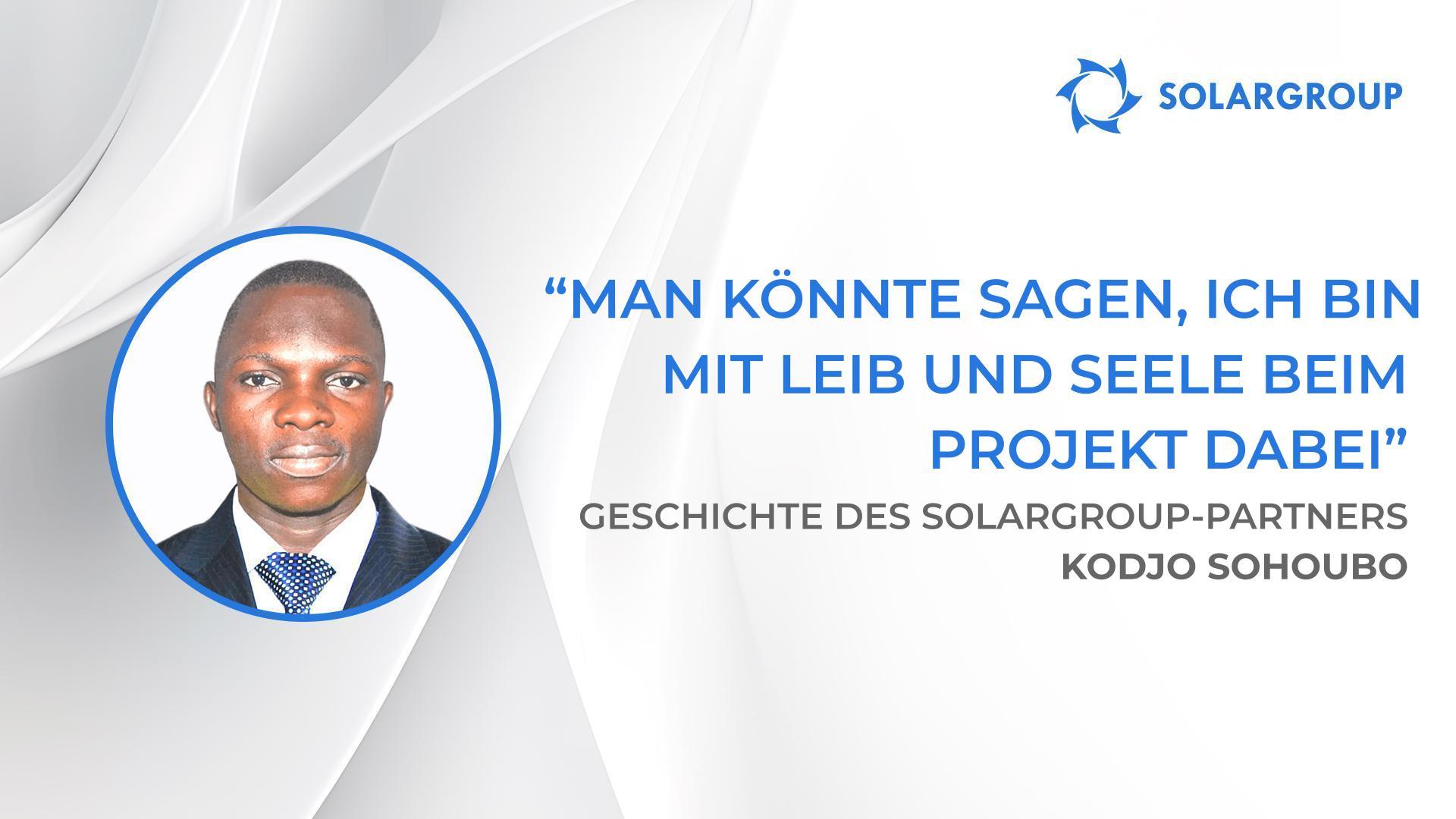 Man könnte sagen, ich bin mit Leib und Seele bei dem Projekt dabei | Geschichte des SOLARGROUP-Partners Kodjo Sohoubo, Benin