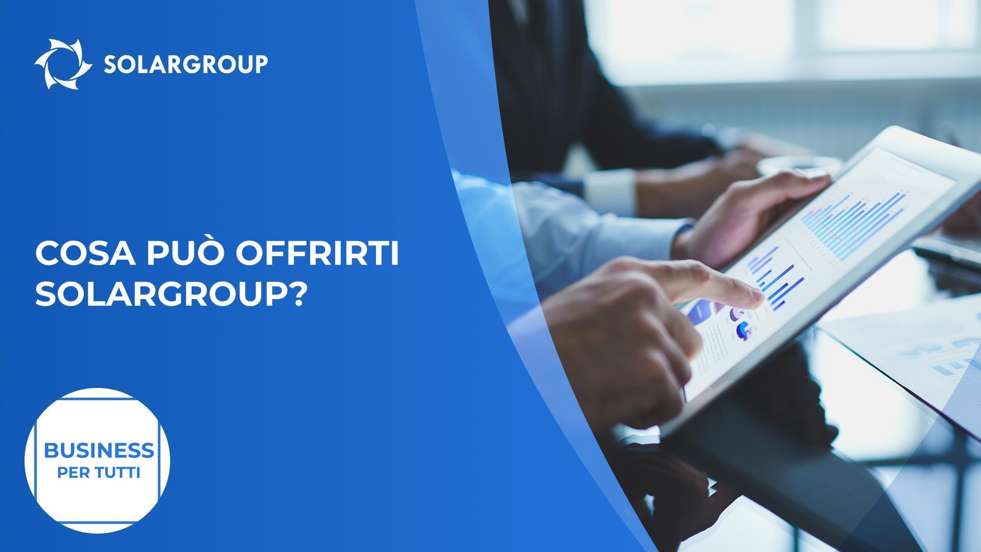 Cosa può offrirti SOLARGROUP? | Il business per tutti