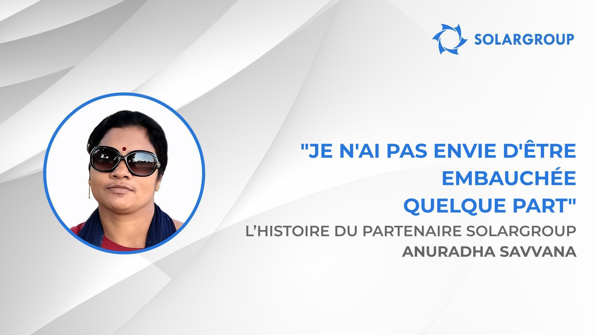 SOLARGROUP peut fournir un revenu à tout le monde | L’histoire du partenaire SOLARGROUP Anuradha SAVVANA de l'Inde