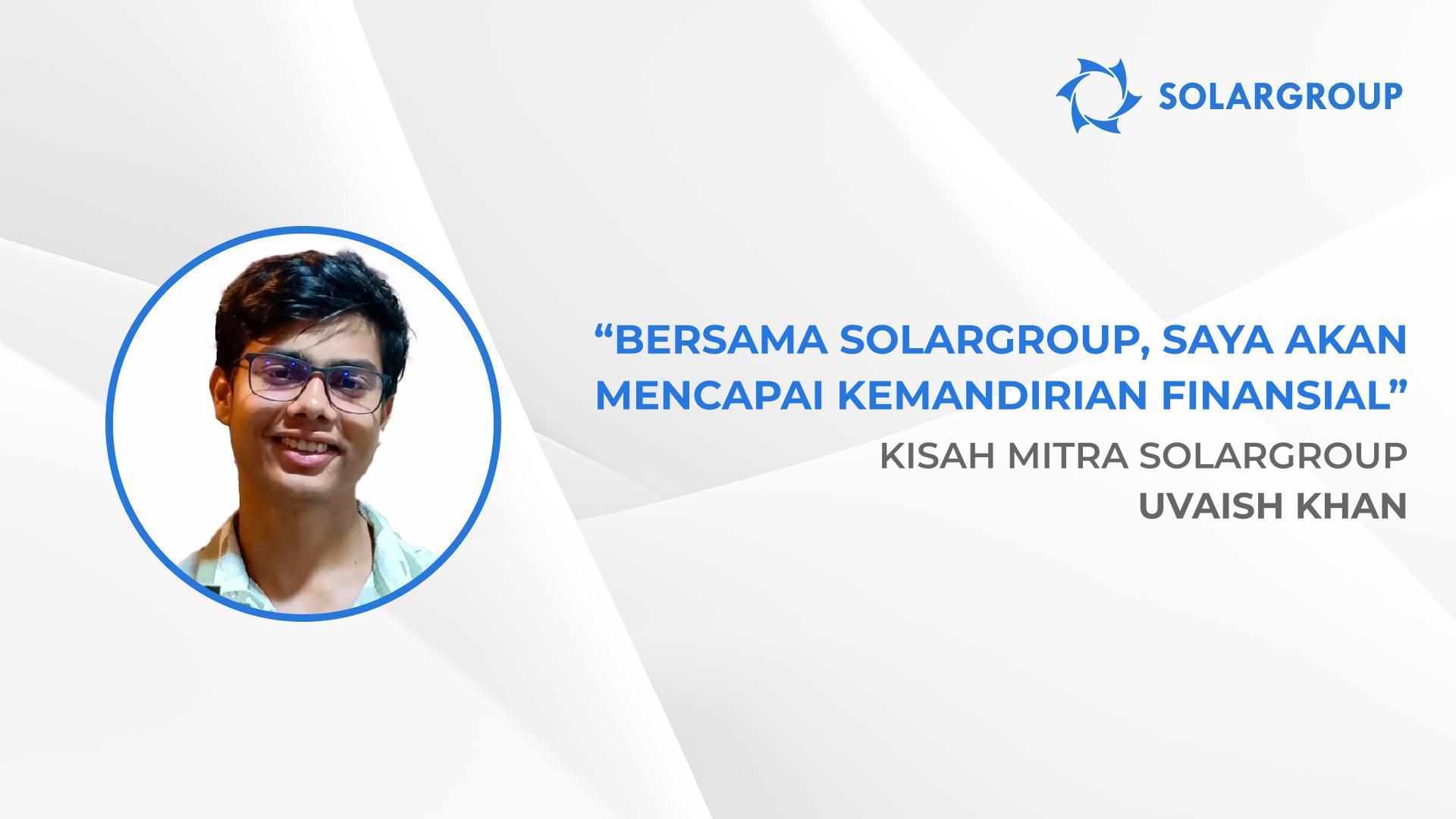 Keputusan terbaik dalam hidup | Kisah mitra SOLARGROUP, Uvaish Khan