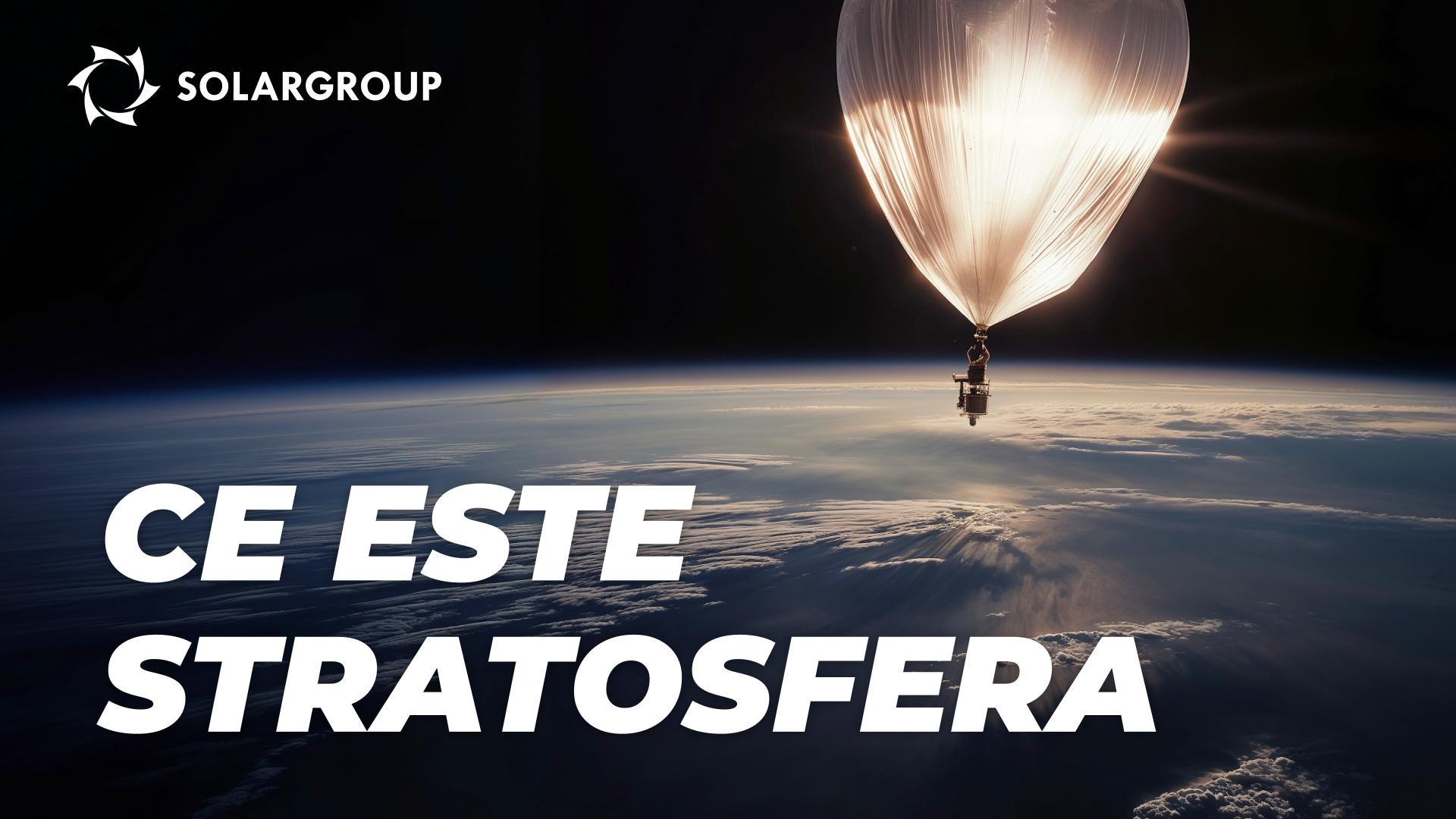 Stratosfera: ce se întâmplă acolo, cum ne influențează și cum o influențăm noi