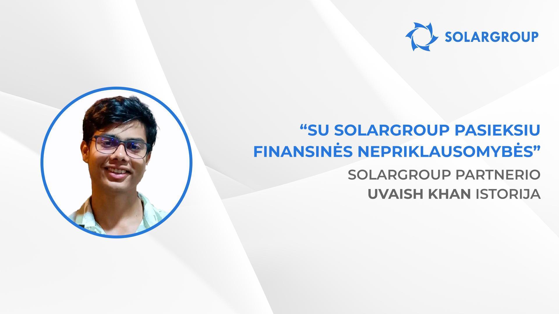 Geriausias sprendimas gyvenime | SOLARGROUP partnerio Uvaish Khan istorija