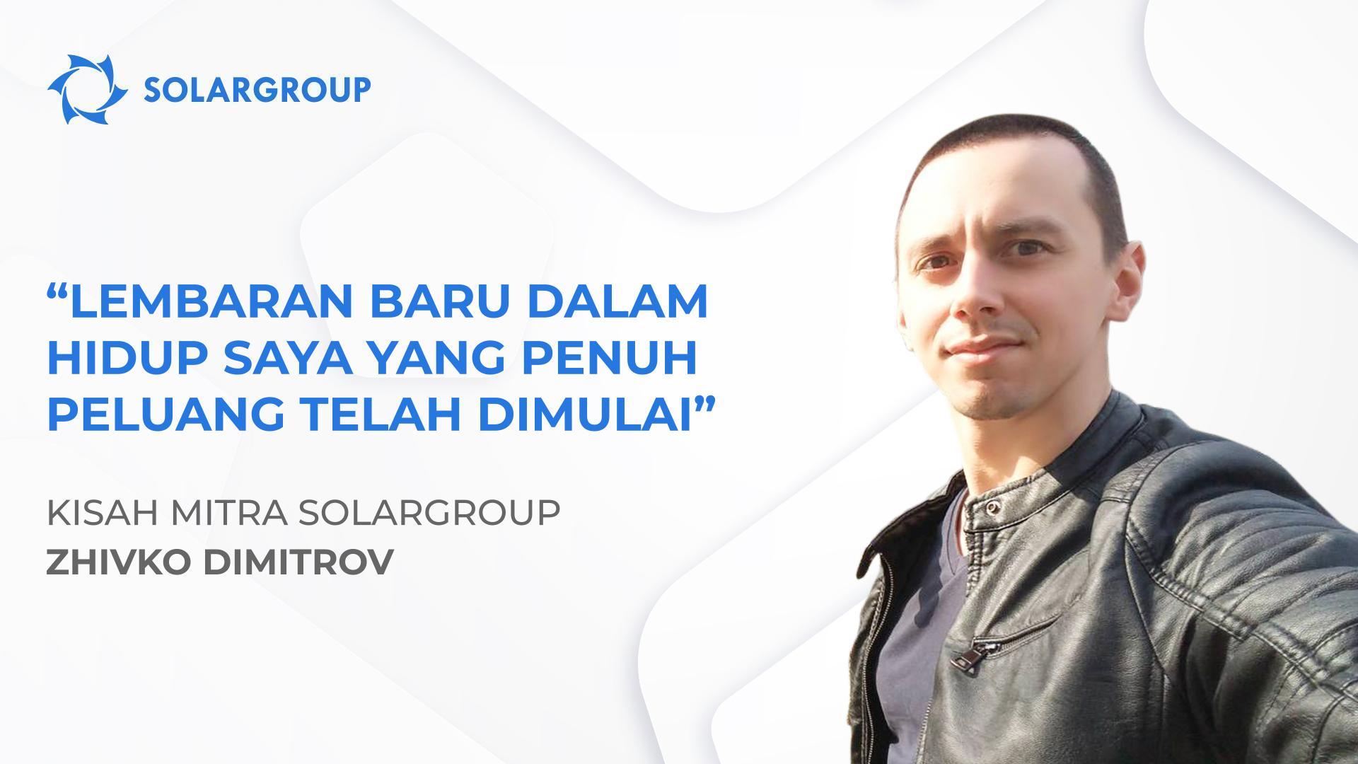 SOLARGROUP telah mengubah pandangan dan cara hidup saya | Kisah mitra Zhivko Dimitrov