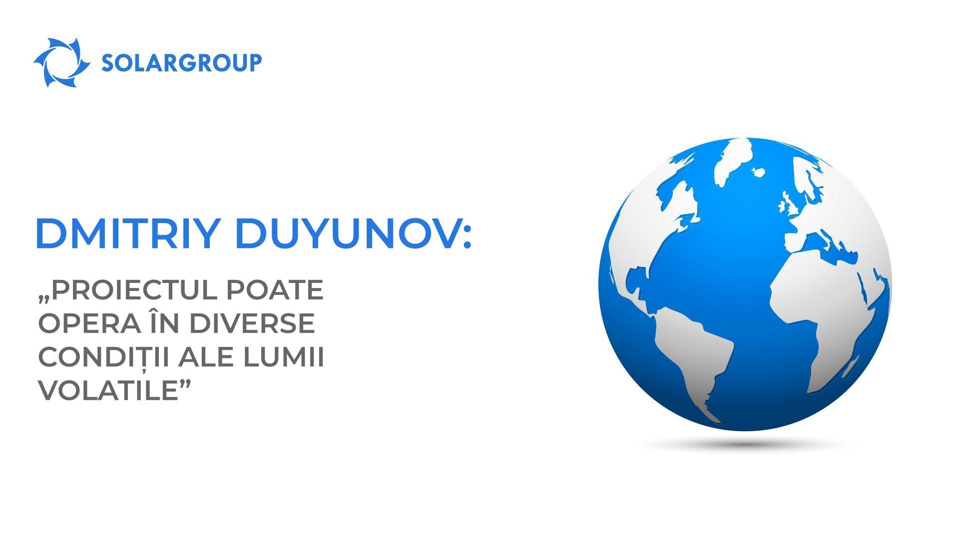 Dmitriy Duyunov: „Proiectul poate opera în diverse condiții ale lumii volatile”