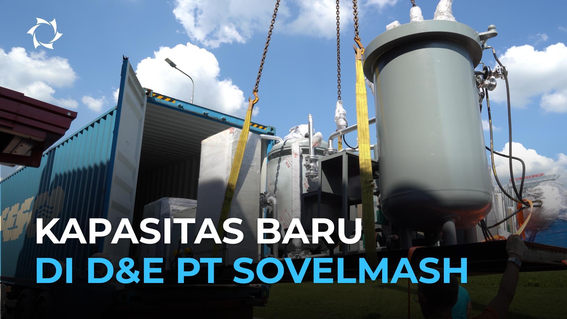 PT Sovelmash Tingkatkan Potensi: Peralatan Teknologi Tinggi Baru Telah Diterima di D&E