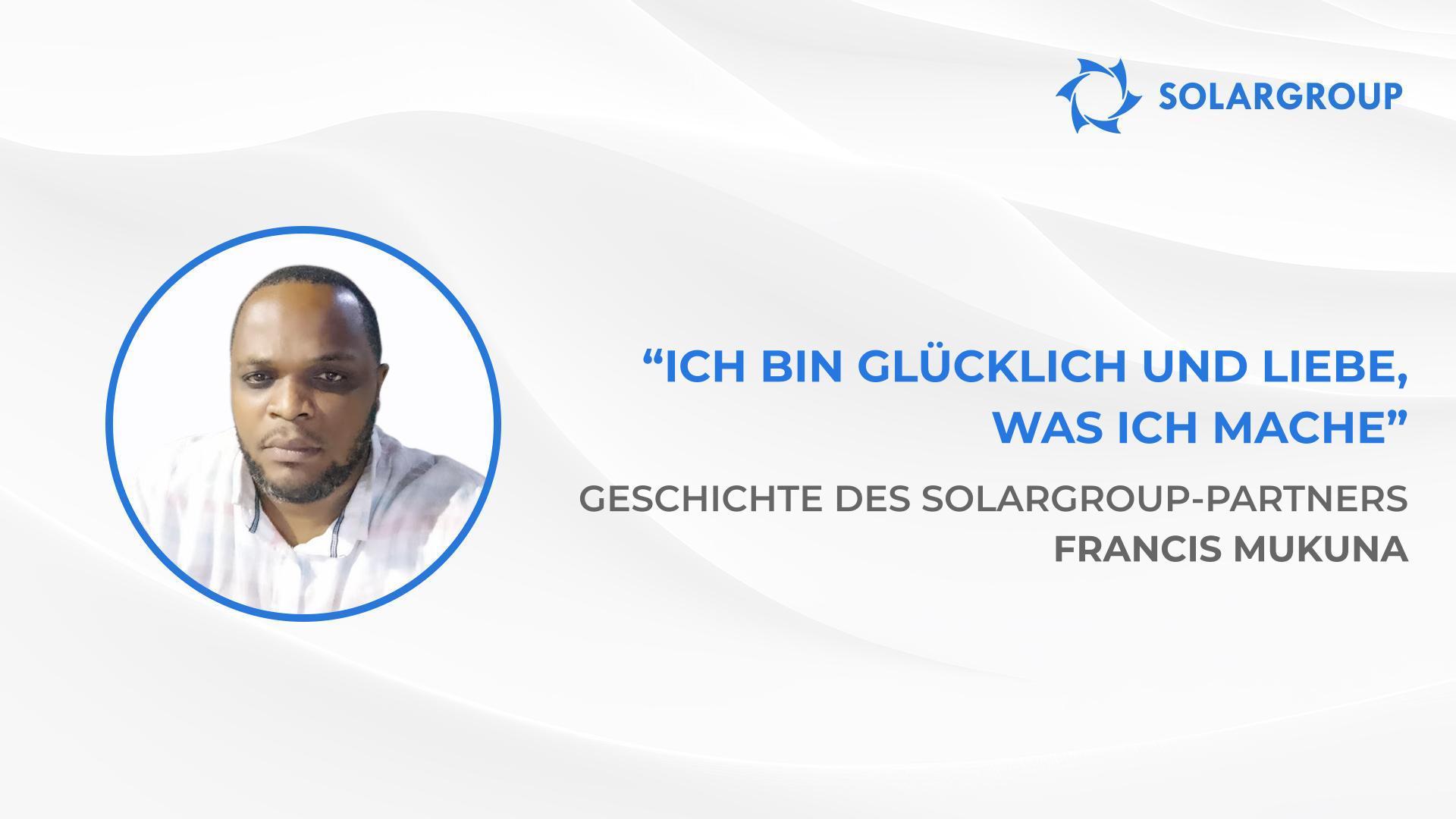 Ich möchte finanzielle Unabhängigkeit erreichen | Die Geschichte des SOLARGROUP-Partners Francis Mukuna