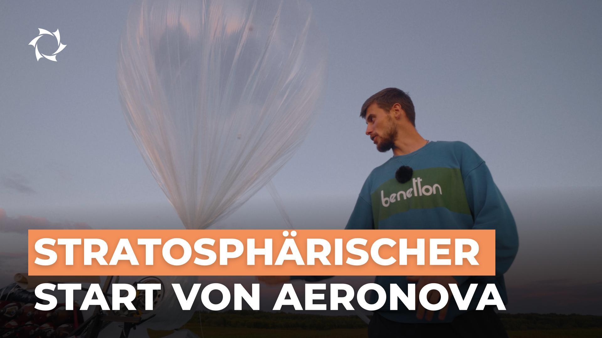 Wie startet AERONOVA Stratosphärensonden? Technologien, Experten, Zukunftspläne