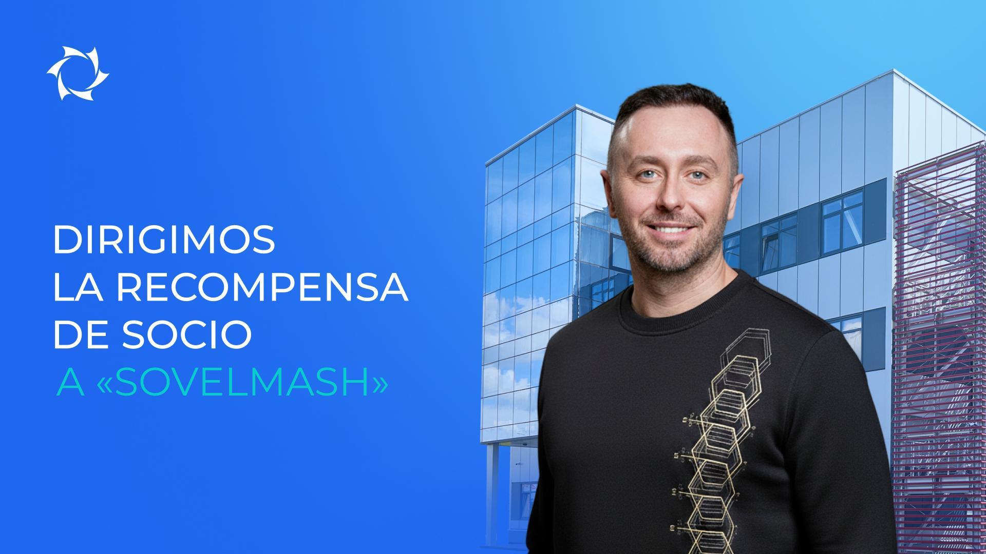 ¡Ustedes lo pidieron, nosotros lo hicimos: todas las inversiones — directamente a «Sovelmash»!
