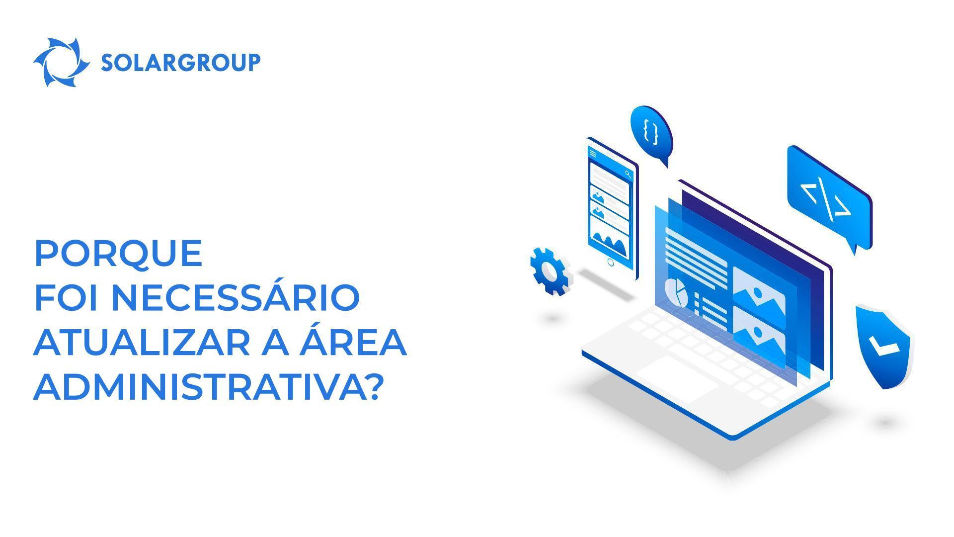 Porque foi necessário atualizar a nossa área administrativa?