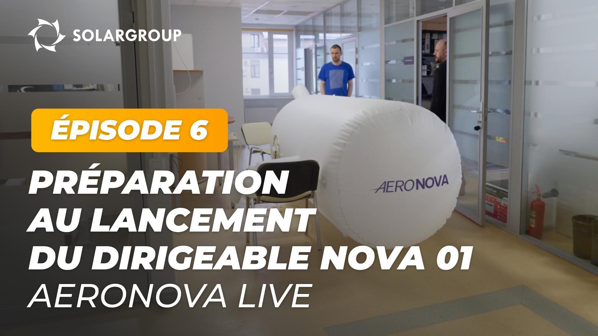 Nous vous présentons les images des préparatifs du lancement du dirigeable NOVA 01 | AERONOVA Live. Épisode 6
