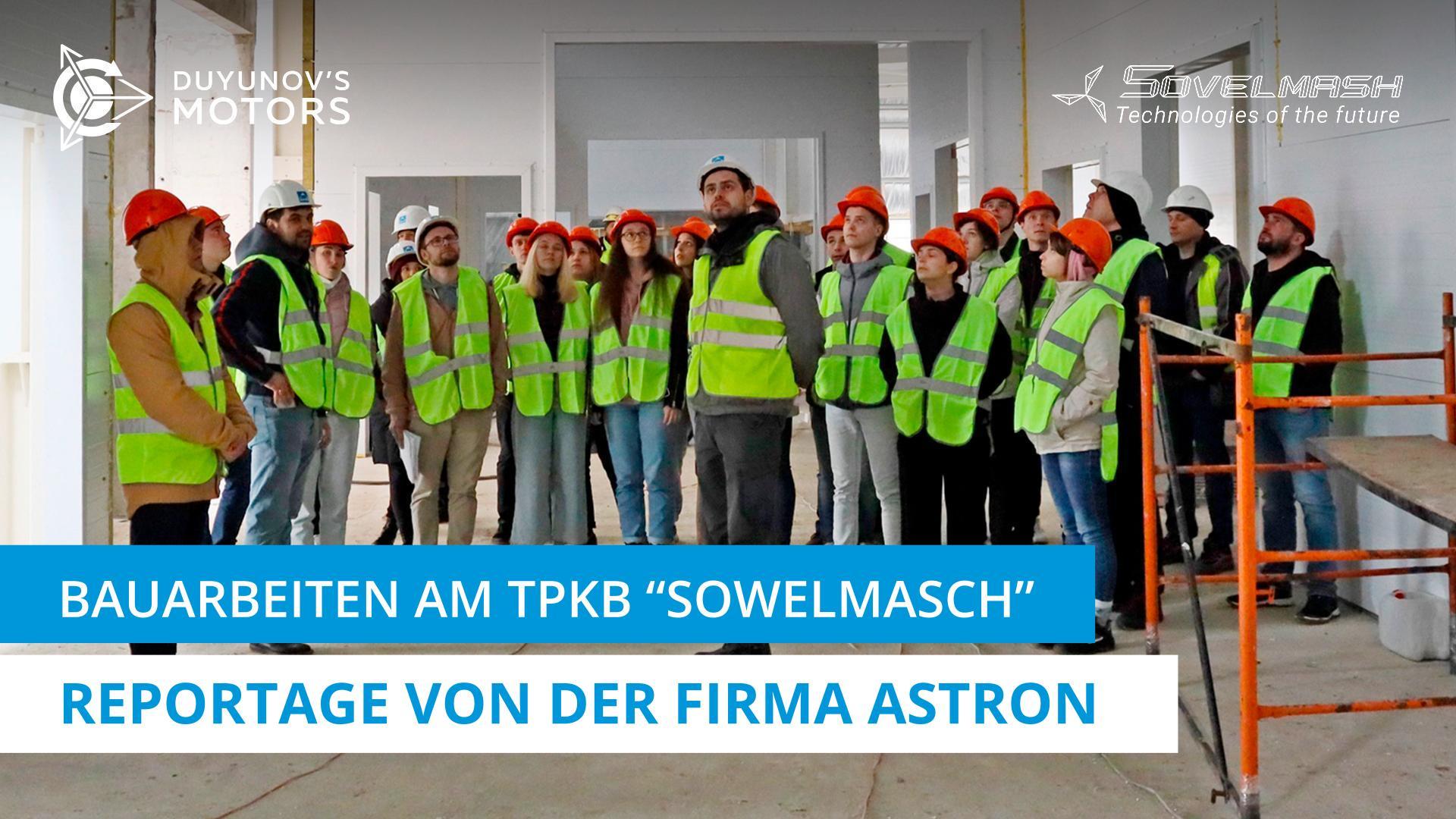 Bauarbeiten am TPKB "Sowelmasch": Reportage von der Firma "Astron"