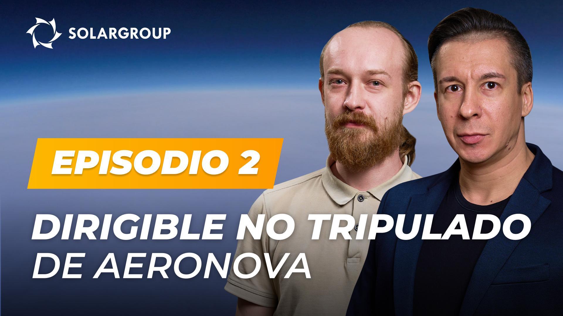 "Dirigibles de nueva generación" preparan un dirigible no tripulado | AERONOVA Live. Episodio 2