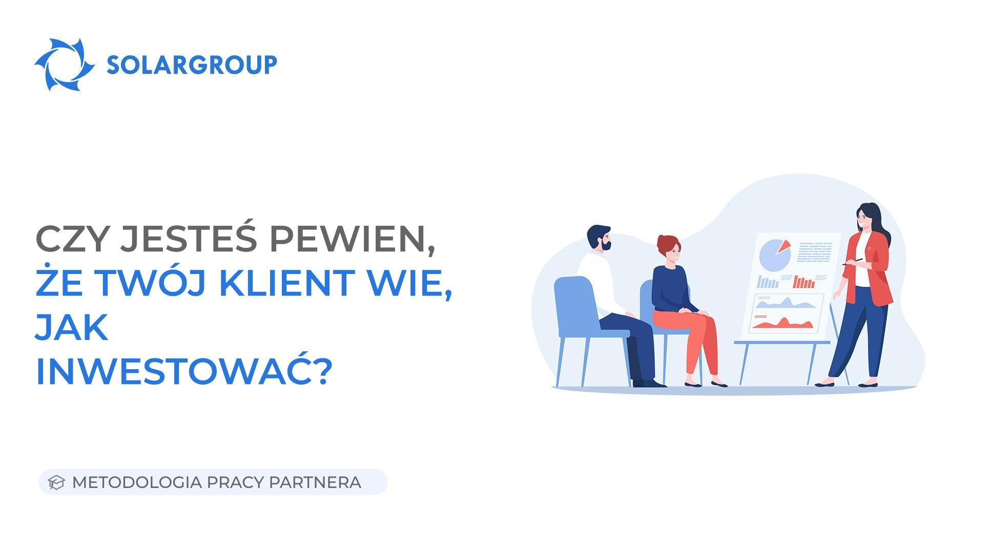 Czy jesteś pewien, że Twój klient wie jak inwestować? | Metodologia Pracy Partnera