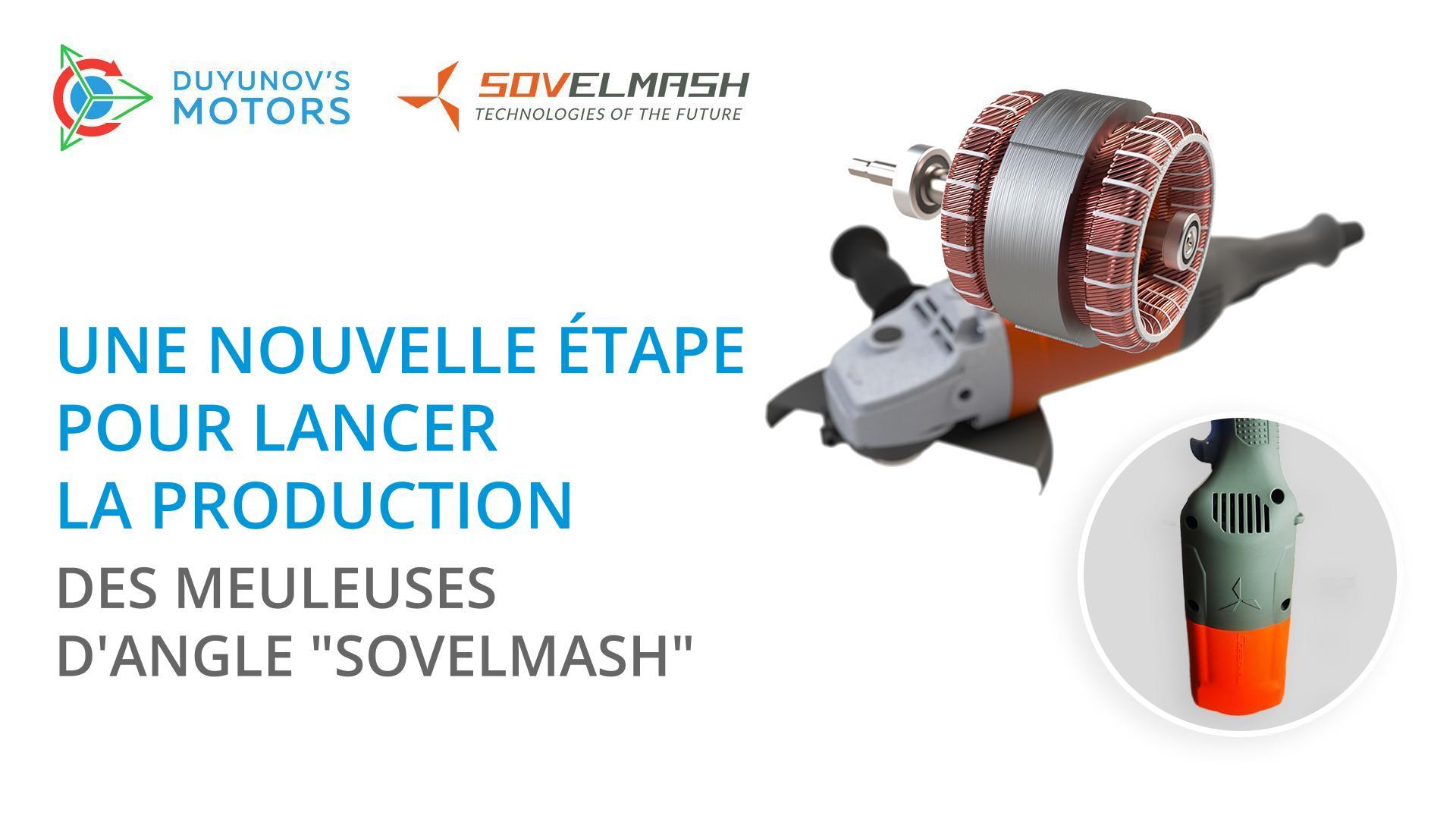 Une nouvelle étape pour lancer la production des meuleuses d'angle "Sovelmash"
