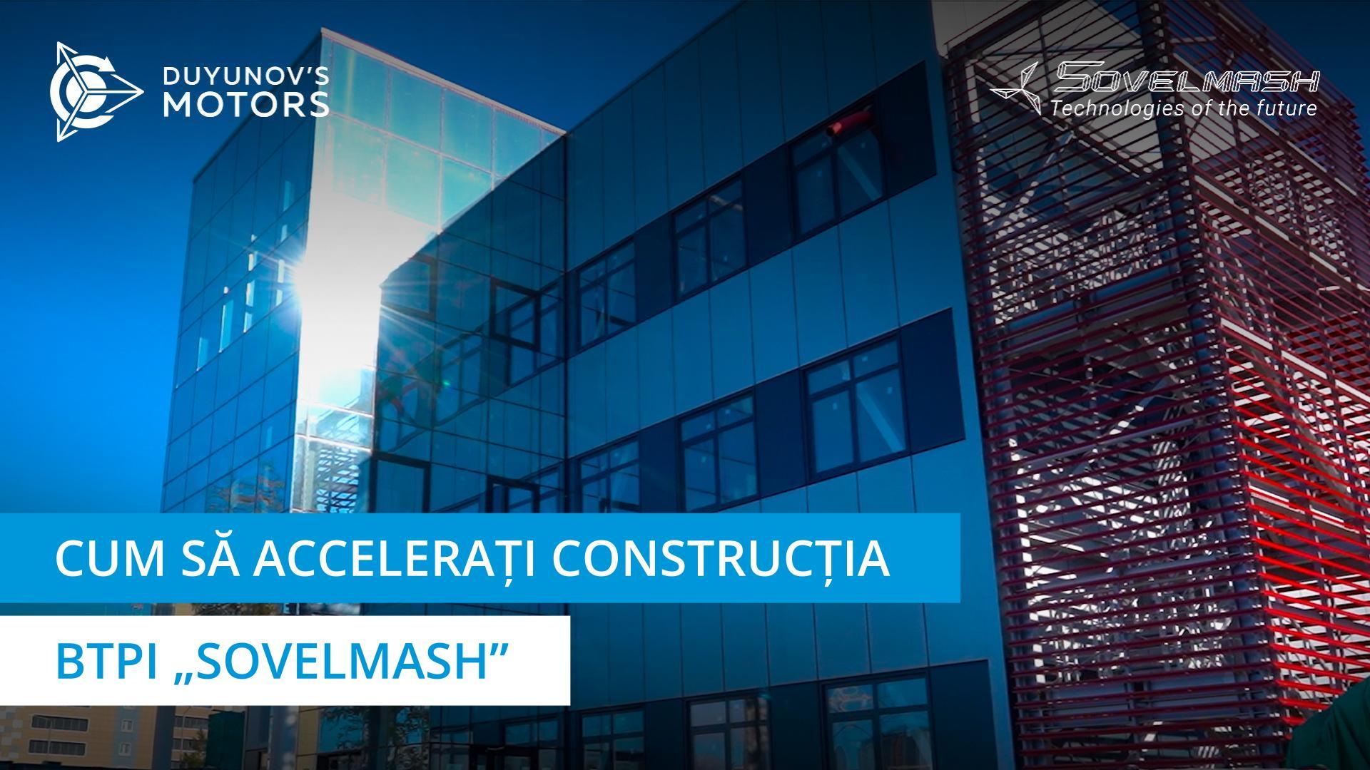 Cum să accelerați construcția BTPI „Sovelmash”