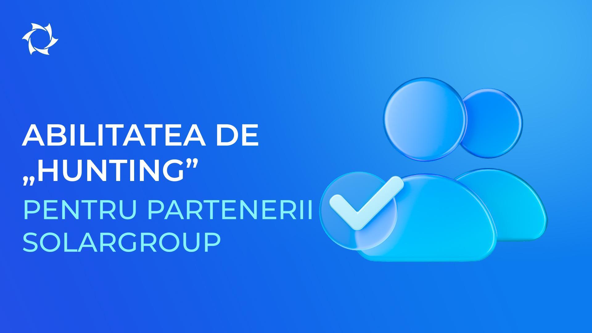 Atrageți parteneri mari și consolidați-vă echipa cu abilitatea de „Hunting”