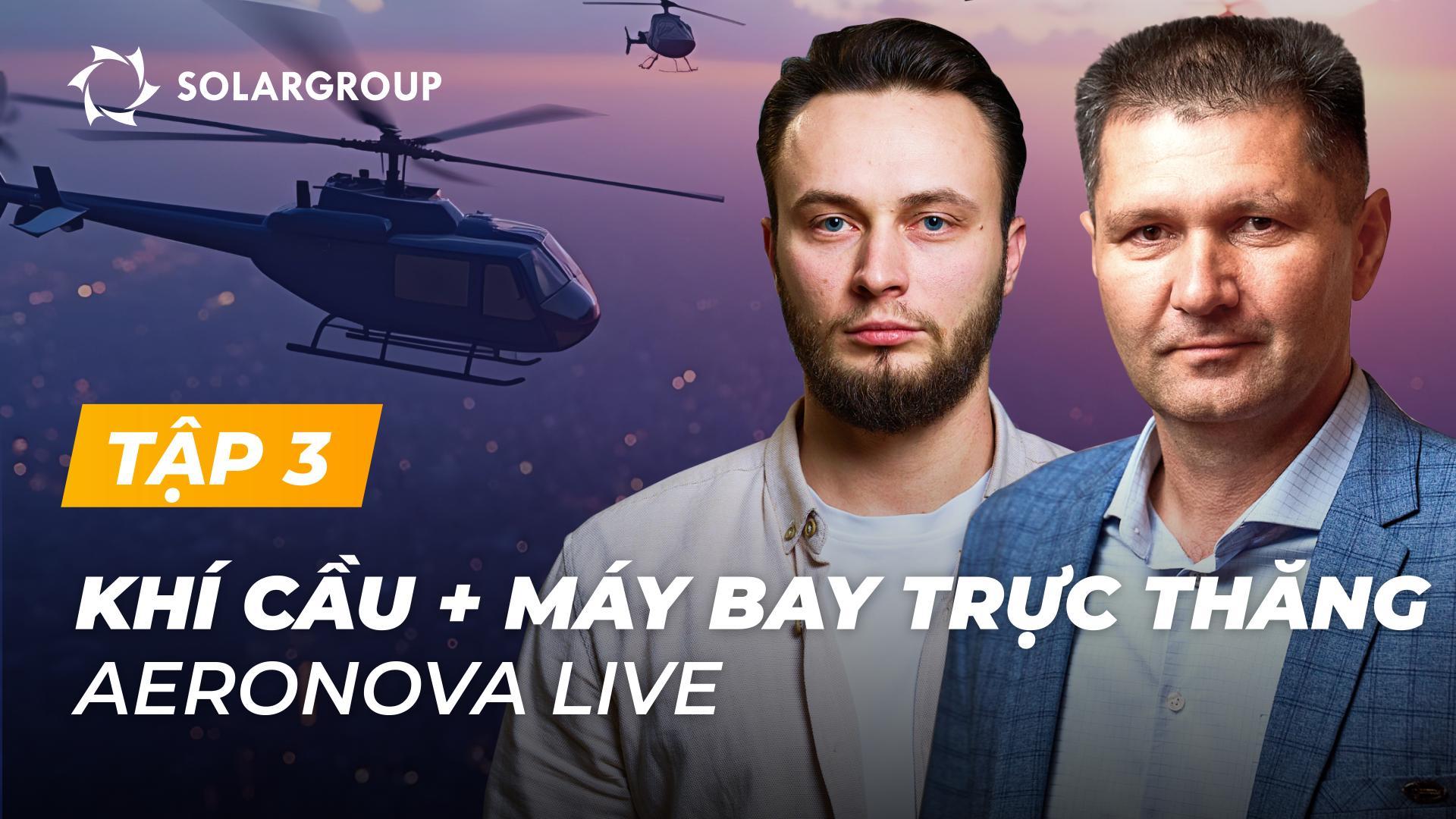 Dự án Khí cầu Thế hệ mới cũng phát triển trực thăng? | AERONOVA Live. Tập 3