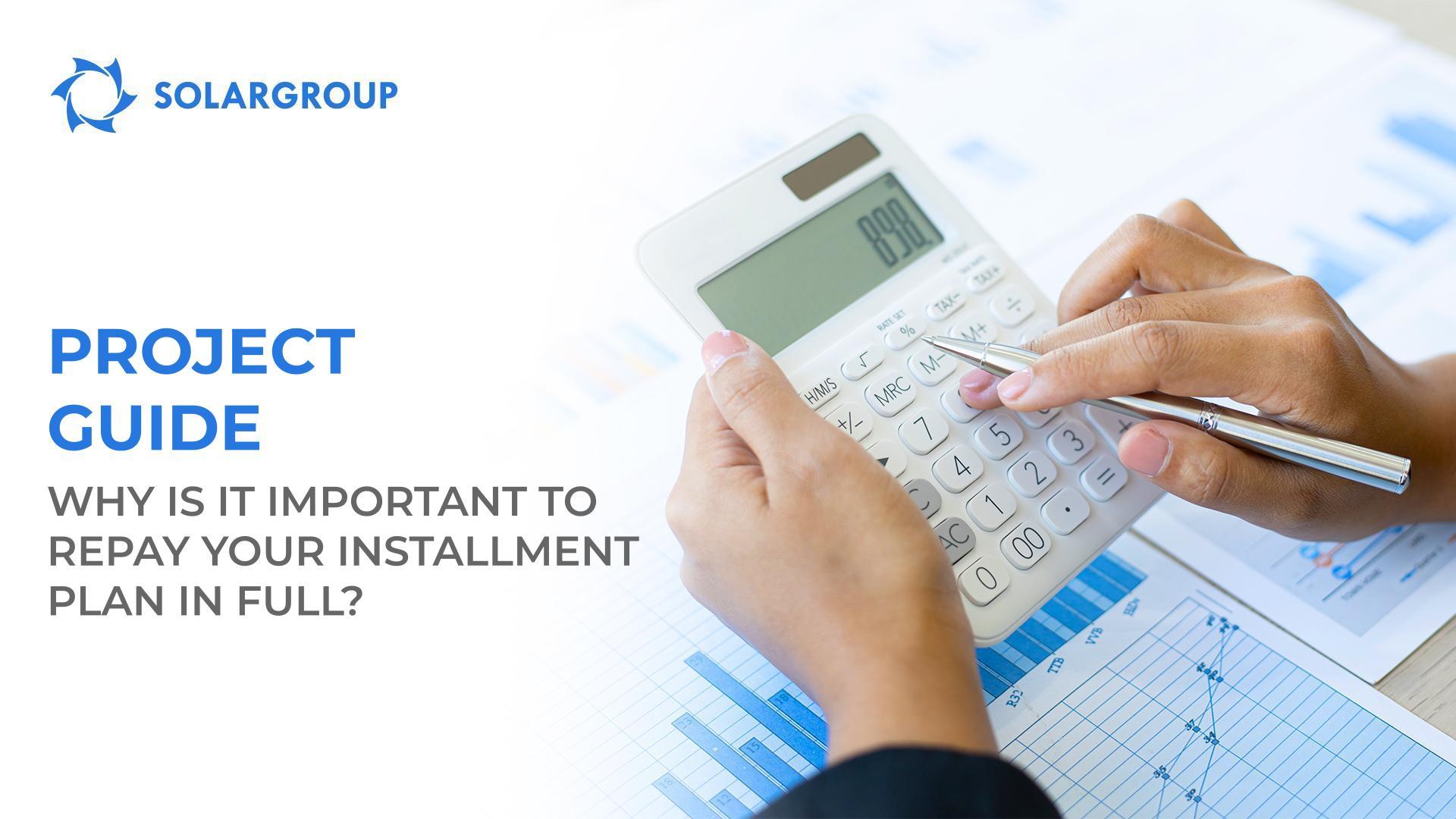 Project Guide: Why is it important to repay your installment plan in full?