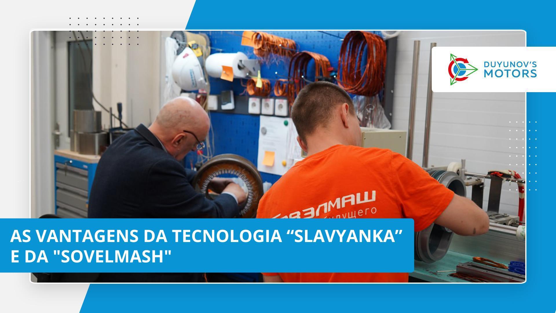 Quais são os pontos fortes da tecnologia "Slavyanka" e da "Sovelmash"?