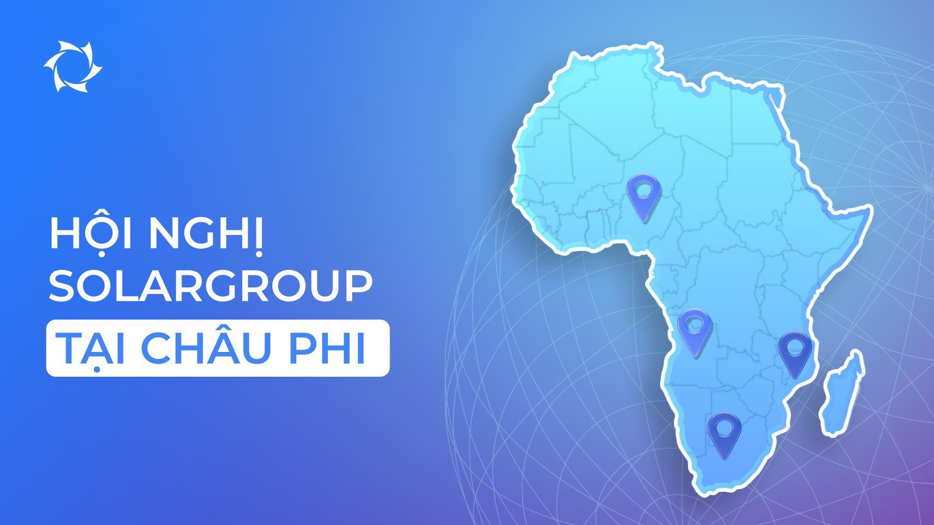 Khám phá công nghệ tiên tiến tại Diễn đàn doanh nghiệp SOLARGROUP ở Châu Phi