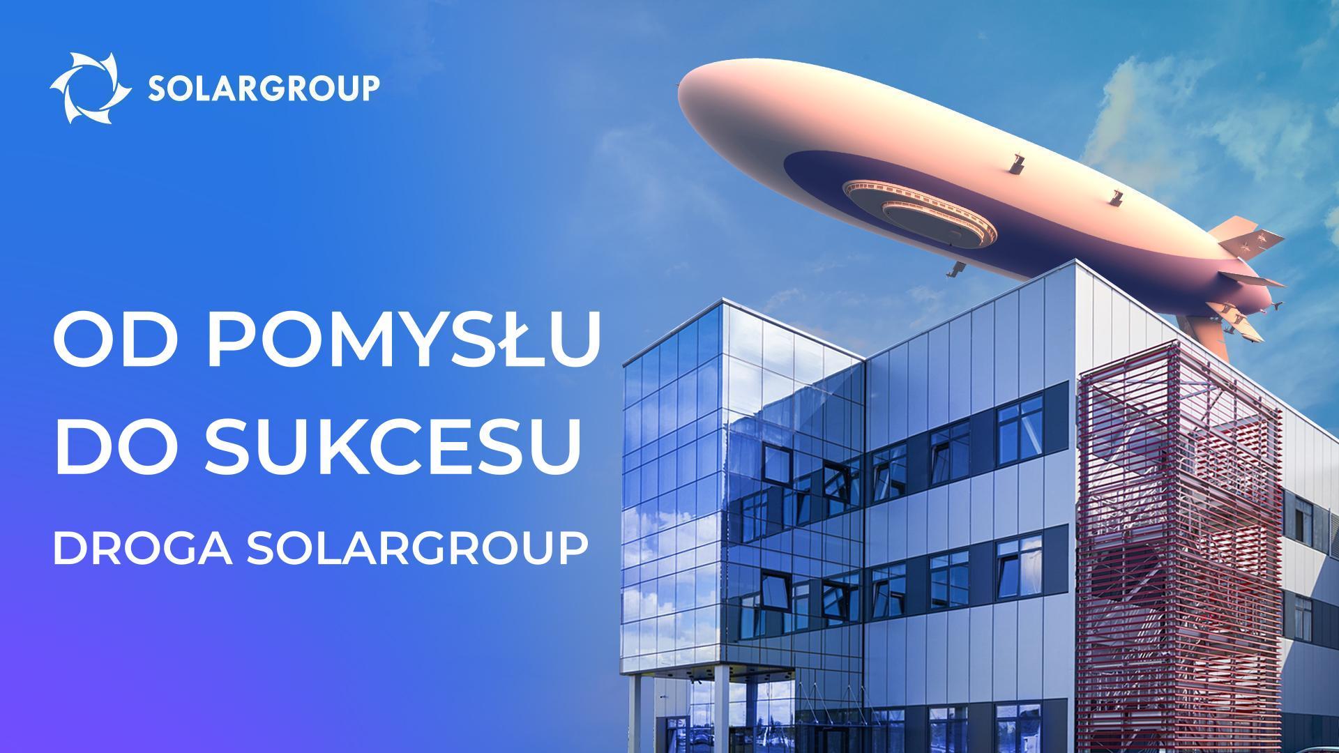 Innowacje w biznesie, budowa sterowców, silniki elektryczne i inwestycje oto SOLARGROUP
