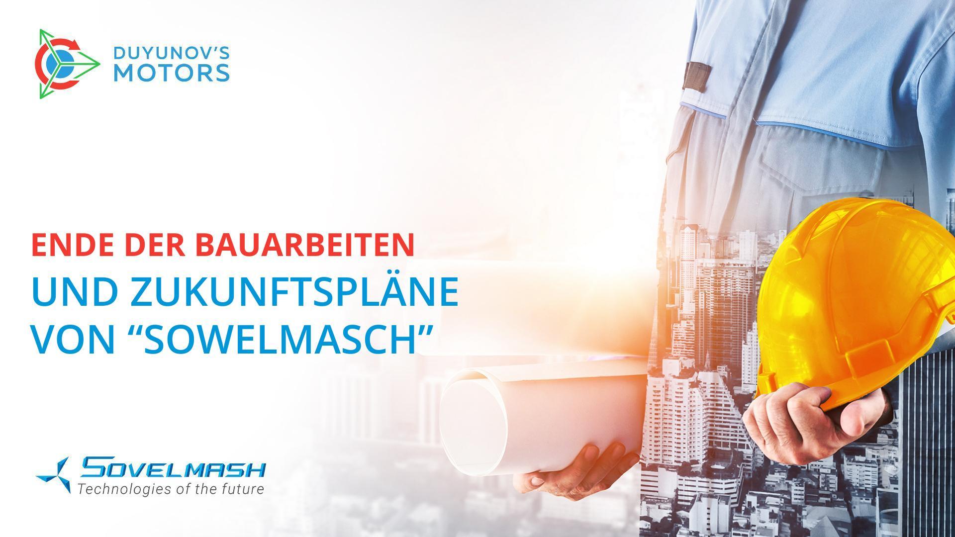 Ende der Bauarbeiten und Zukunftspläne von "Sowelmasch"