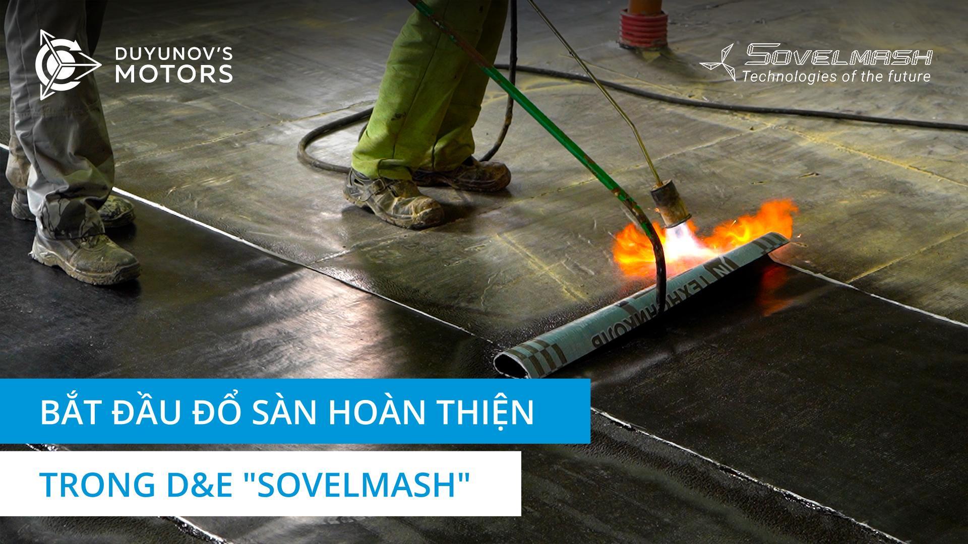Bắt đầu đổ sàn hoàn thiện trong D&E "Sovelmash"