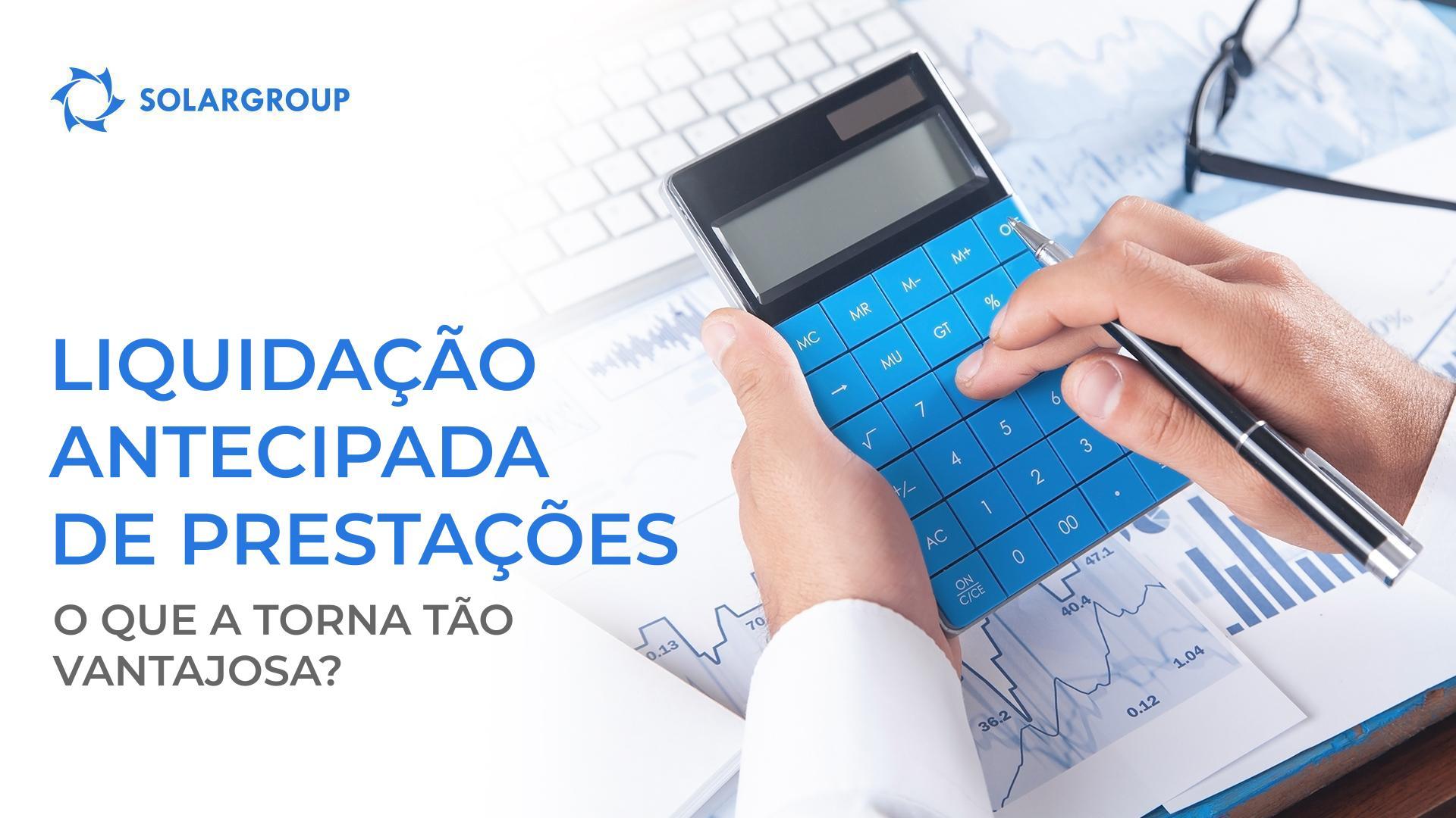 Por que razão é tão vantajoso liquidar prestações antecipadamente?